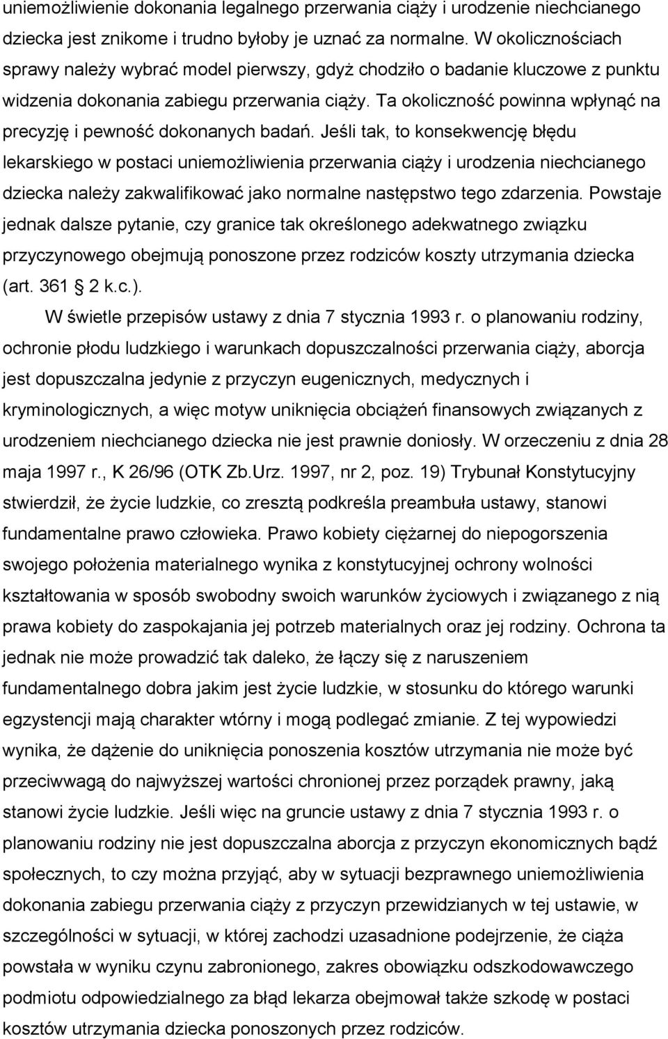 Ta okoliczność powinna wpłynąć na precyzję i pewność dokonanych badań.