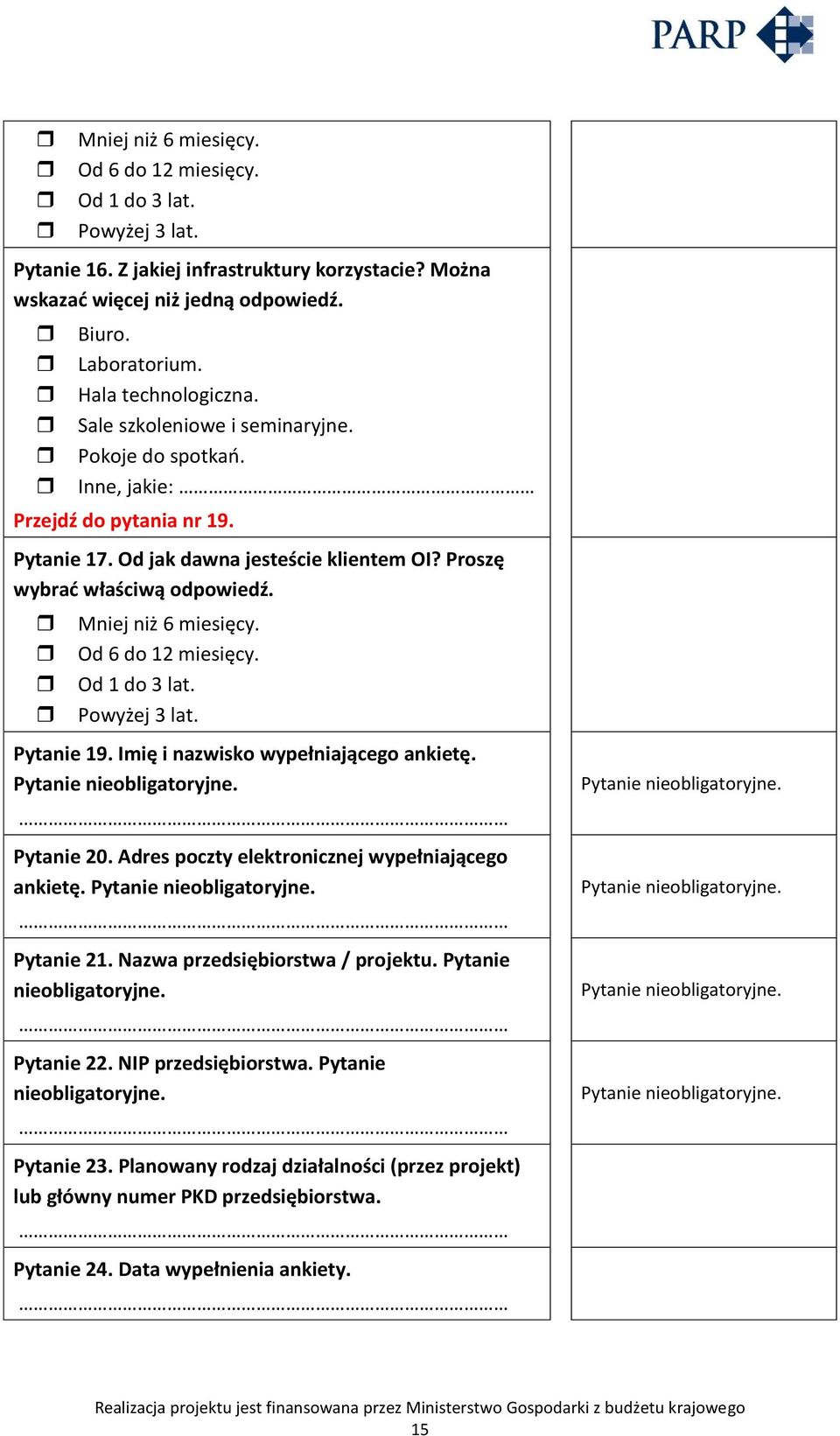 Mniej niż 6 miesięcy. Od 6 do 12 miesięcy. Od 1 do 3 lat. Powyżej 3 lat. Pytanie 19. Imię i nazwisko wypełniającego ankietę. Pytanie nieobligatoryjne. Pytanie nieobligatoryjne. Pytanie 20.