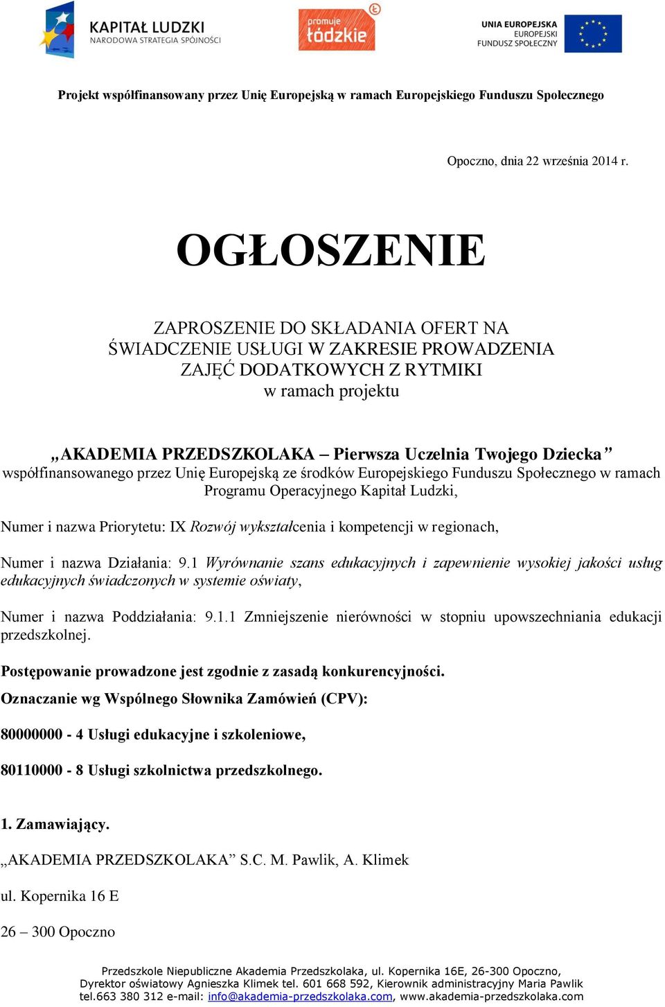 współfinansowanego przez Unię Europejską ze środków Europejskiego Funduszu Społecznego w ramach Programu Operacyjnego Kapitał Ludzki, Numer i nazwa Priorytetu: IX Rozwój wykształcenia i kompetencji w