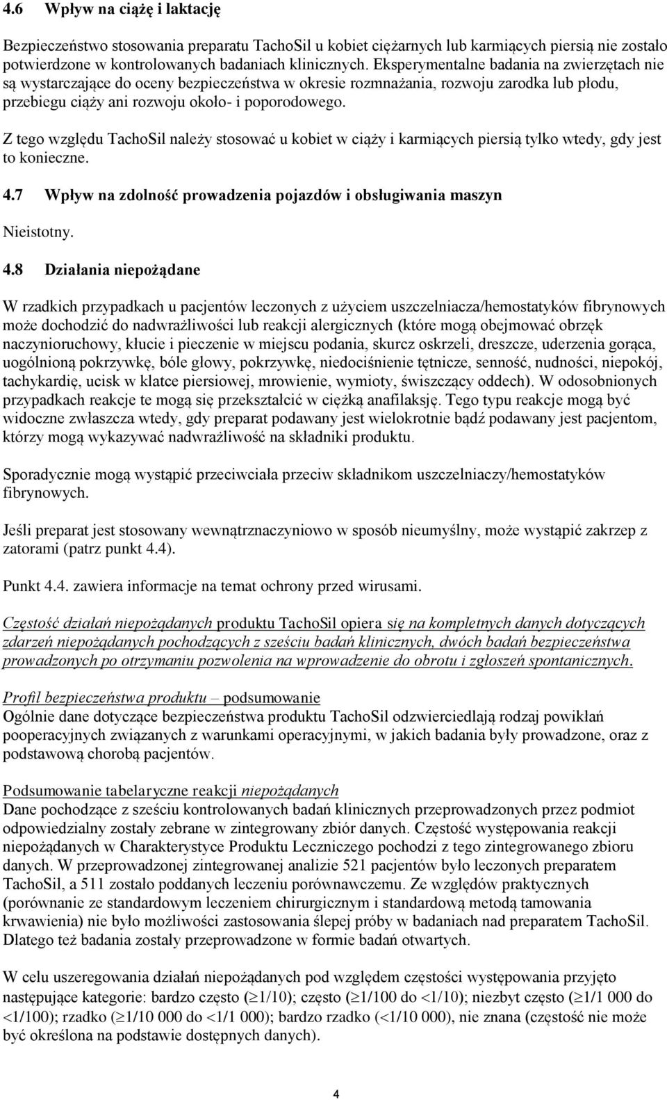 Z tego względu TachoSil należy stosować u kobiet w ciąży i karmiących piersią tylko wtedy, gdy jest to konieczne. 4.