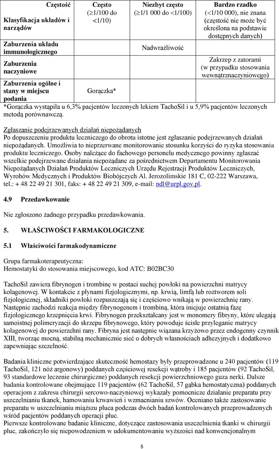 *Gorączka wystąpiła u 6,3% pacjentów leczonych lekiem TachoSil i u 5,9% pacjentów leczonych metodą porównawczą.