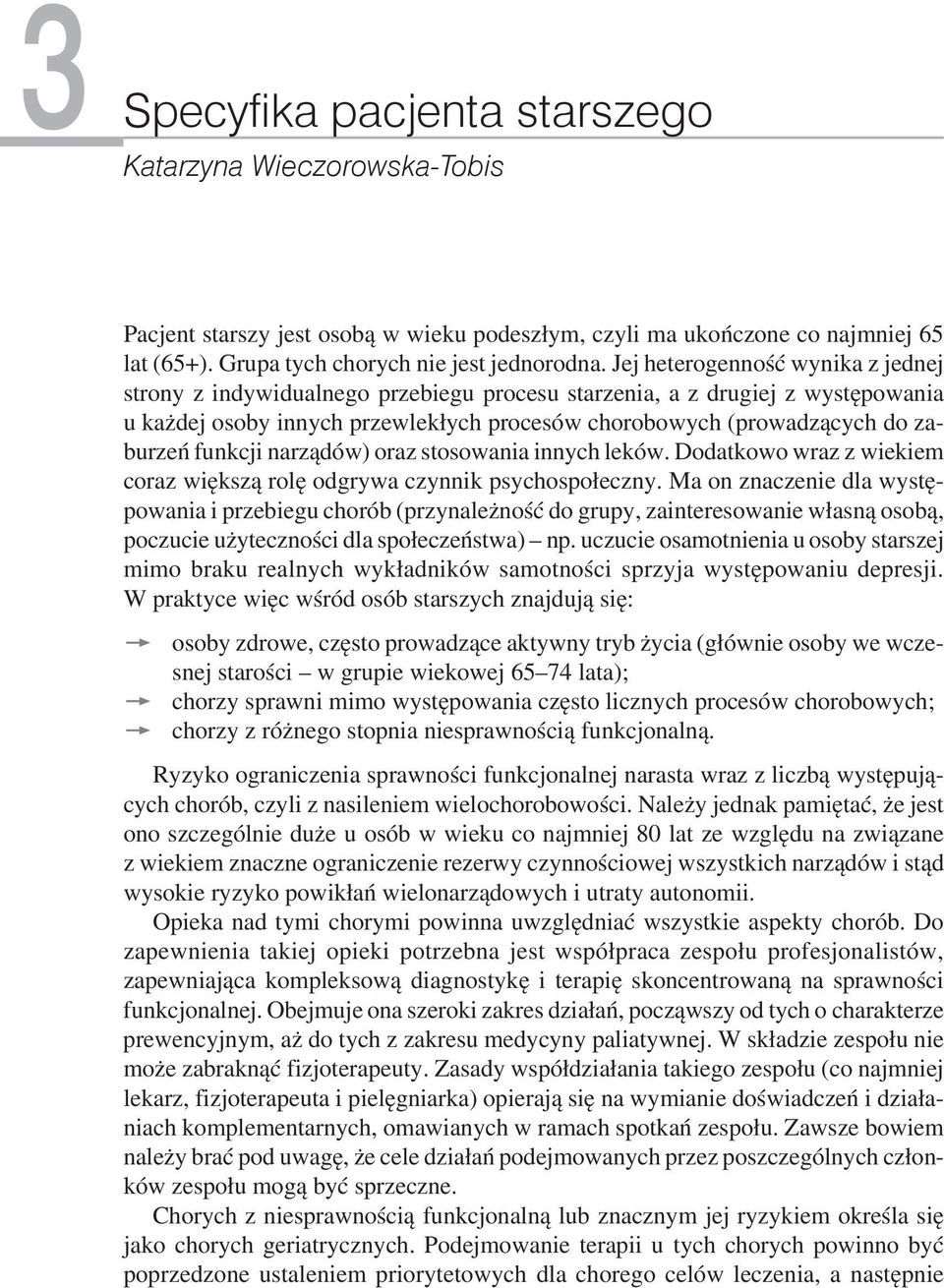 funkcji narządów) oraz stosowania innych leków. Dodatkowo wraz z wiekiem coraz większą rolę odgrywa czynnik psychospołeczny.