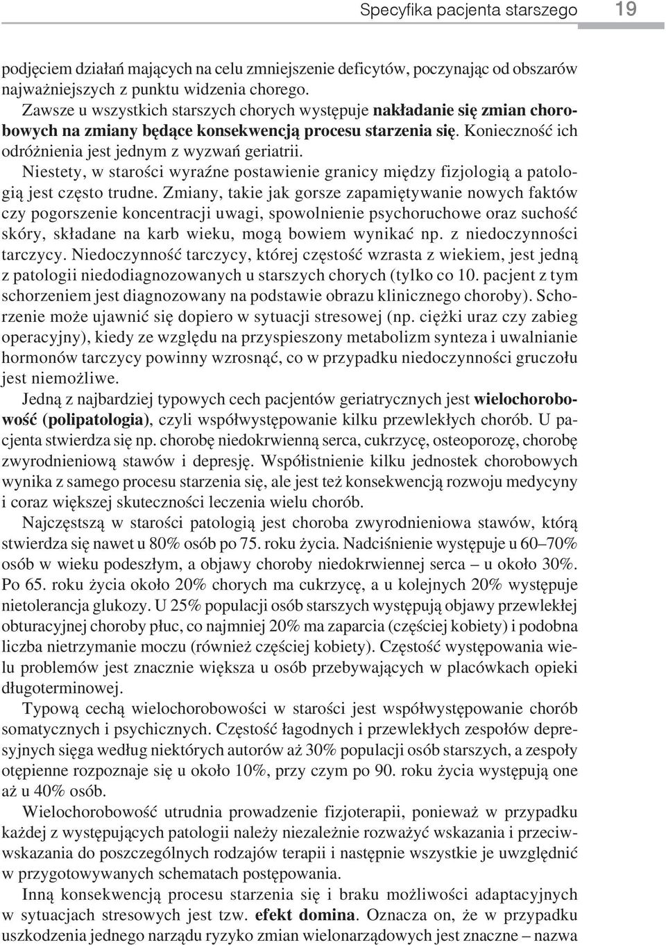 Niestety, w starości wyraźne postawienie granicy między fizjologią a patologią jest często trudne.