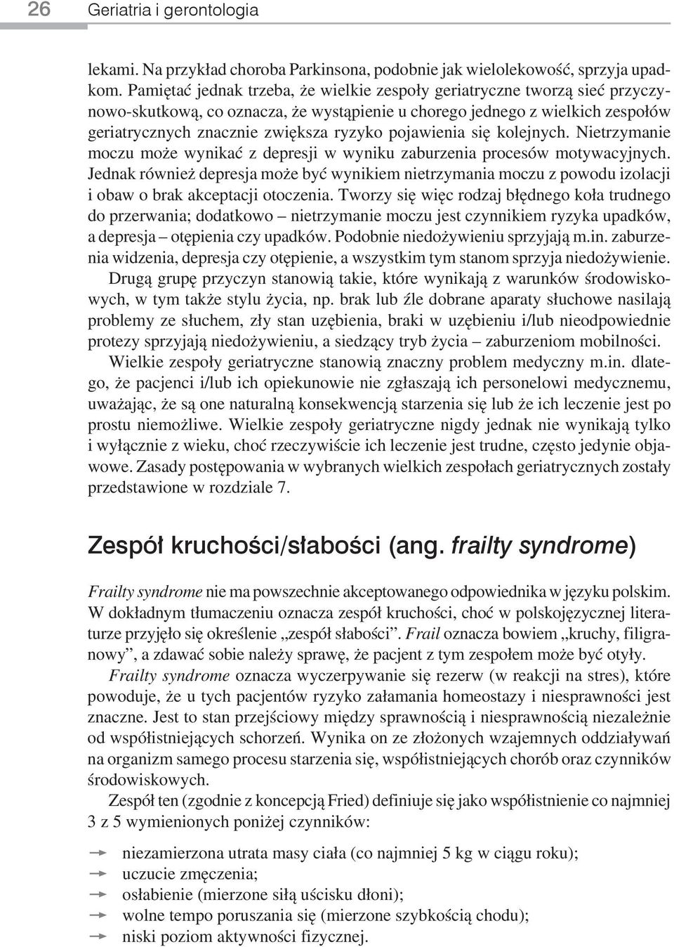 pojawienia się kolejnych. Nietrzymanie moczu może wynikać z depresji w wyniku zaburzenia procesów motywacyjnych.