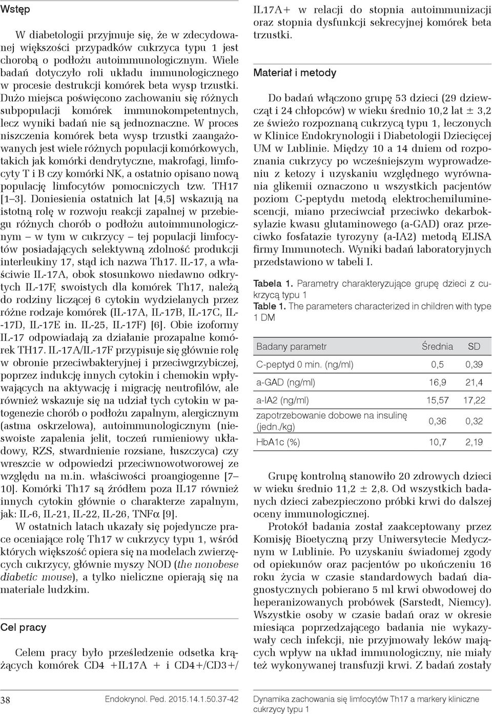 Dużo miejsca poświęcono zachowaniu się różnych subpopulacji komórek immunokompetentnych, lecz wyniki badań nie są jednoznaczne.