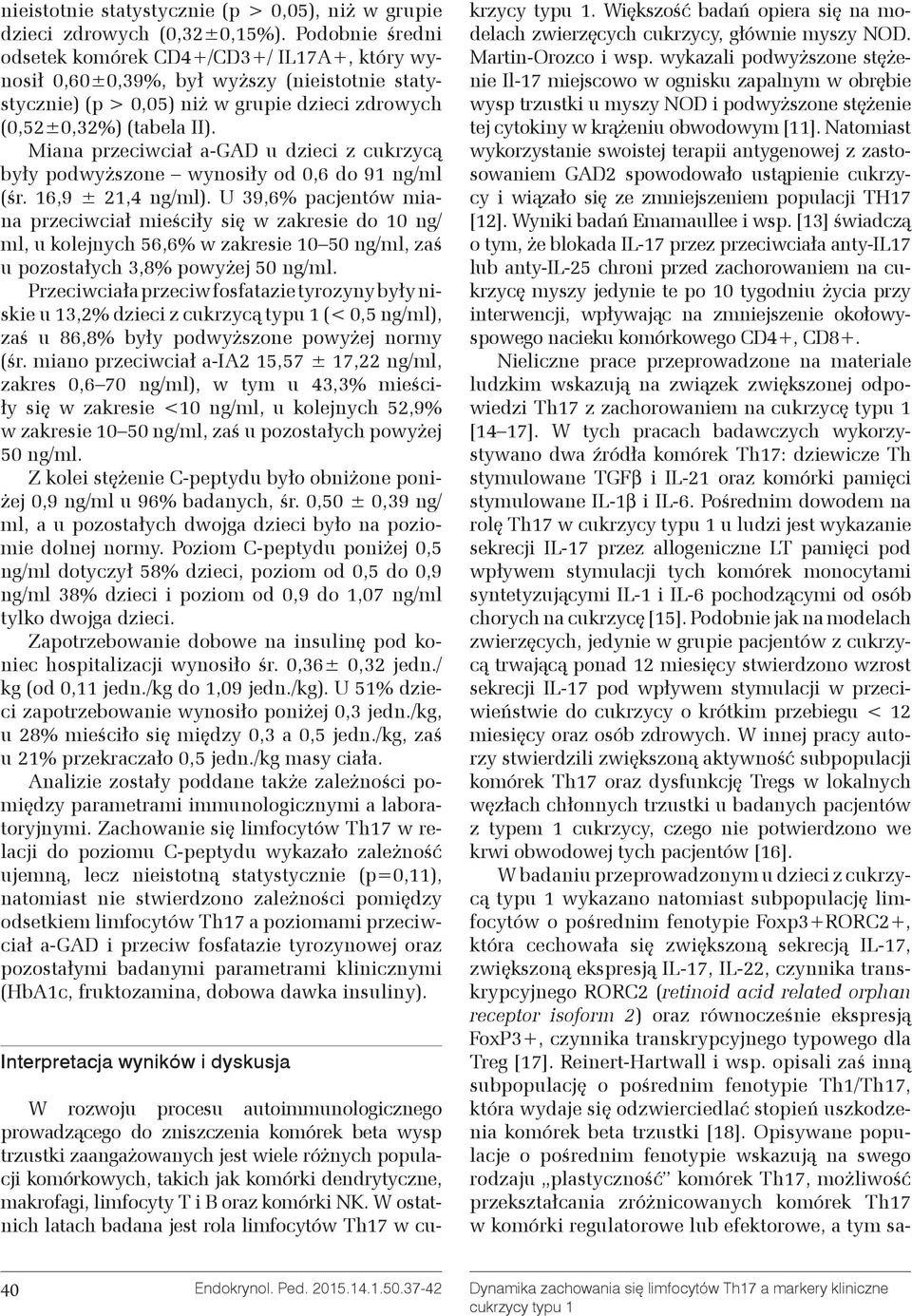 Miana przeciwciał a-gad u dzieci z cukrzycą były podwyższone wynosiły od 0,6 do 91 ng/ml (śr. 16,9 ± 21,4 ng/ml).