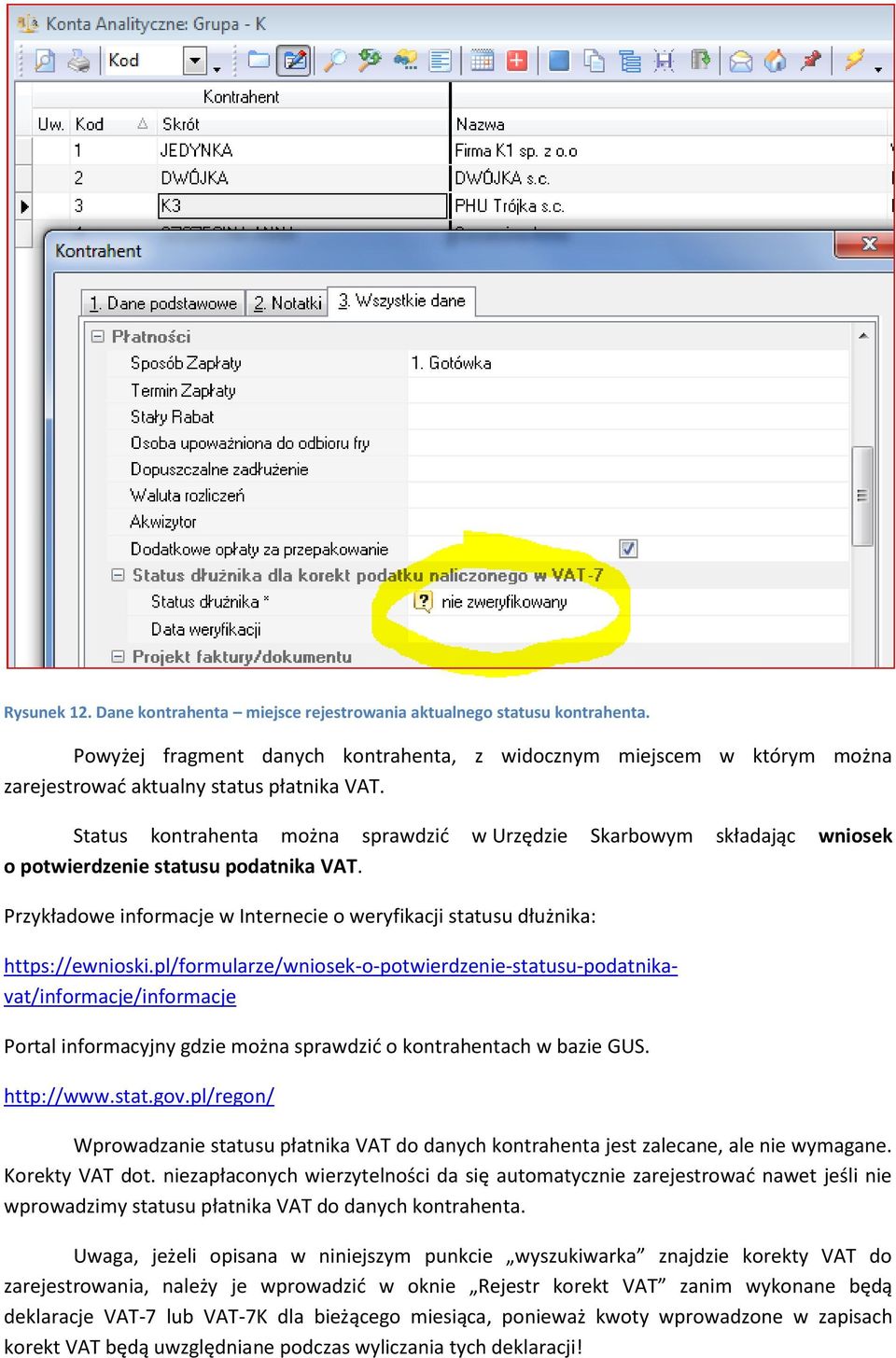 pl/formularze/wniosek-o-potwierdzenie-statusu-podatnikavat/informacje/informacje Portal informacyjny gdzie można sprawdzić o kontrahentach w bazie GUS. http://www.stat.gov.