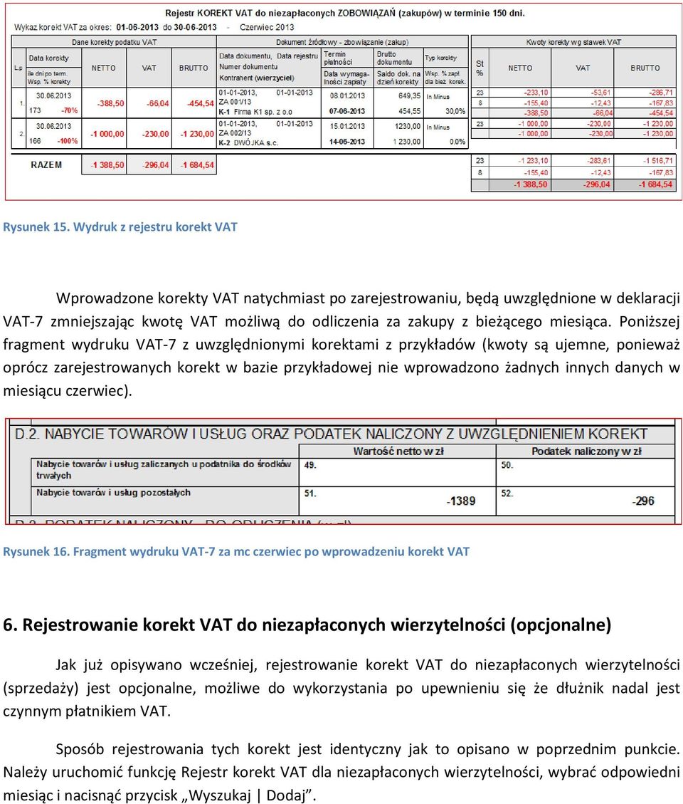 Poniższej fragment wydruku VAT-7 z uwzględnionymi korektami z przykładów (kwoty są ujemne, ponieważ oprócz zarejestrowanych korekt w bazie przykładowej nie wprowadzono żadnych innych danych w