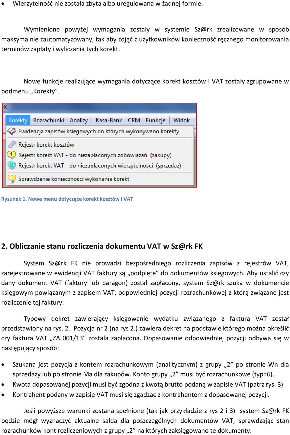 tych korekt. Nowe funkcje realizujące wymagania dotyczące korekt kosztów i VAT zostały zgrupowane w podmenu Korekty. Rysunek 1. Nowe menu dotyczące korekt kosztów i VAT 2.