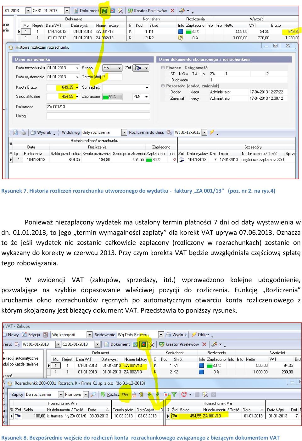 Przy czym korekta VAT będzie uwzględniała częściową spłatę tego zobowiązania. W ewidencji VAT (zakupów, sprzedaży, itd.