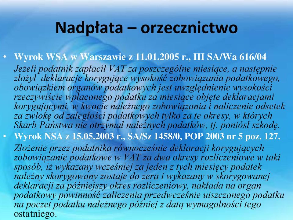 uwzględnienie wysokości rzeczywiście wpłaconego podatku za miesiące objęte deklaracjami korygującymi, w kwocie należnego zobowiązania i naliczenie odsetek za zwłokę od zaległości podatkowych tylko za