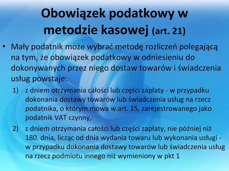 usług powstaje: 1) z dniem otrzymania całości lub części zapłaty - w przypadku dokonania dostawy towarów lub świadczenia usług na rzecz podatnika, o którym mowa w