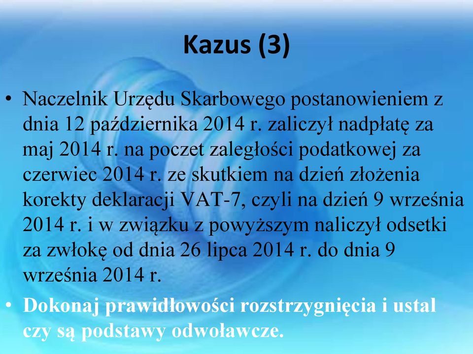 ze skutkiem na dzień złożenia korekty deklaracji VAT-7, czyli na dzień 9 września 2014 r.