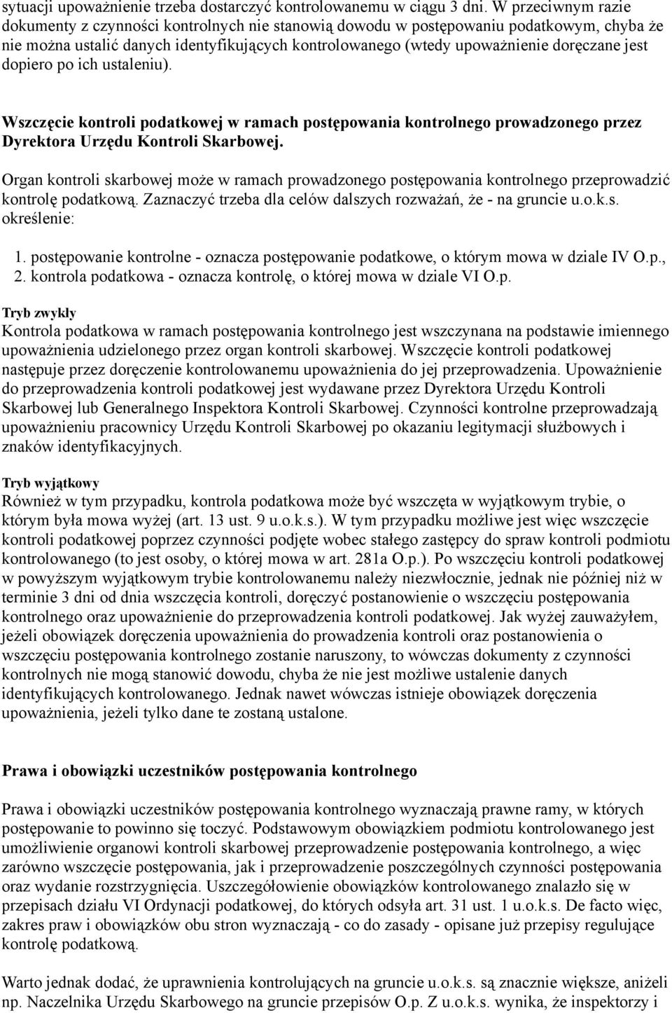 jest dopiero po ich ustaleniu). Wszczęcie kontroli podatkowej w ramach postępowania kontrolnego prowadzonego przez Dyrektora Urzędu Kontroli Skarbowej.