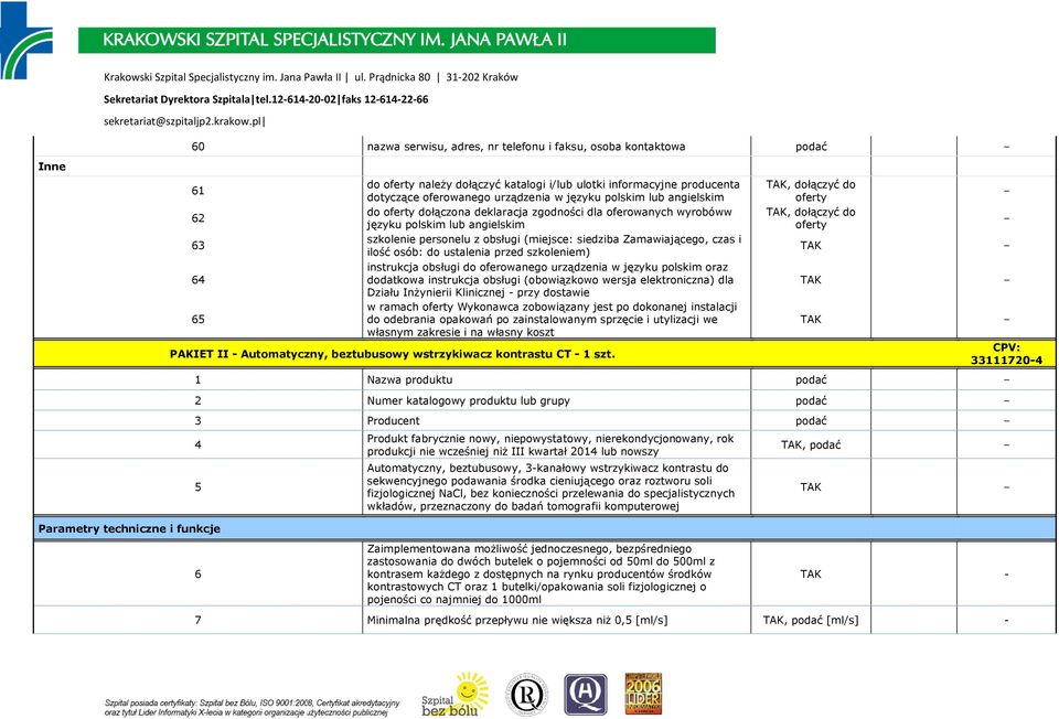 ustalenia przed szkoleniem) instrukcja obsługi do oferowanego urządzenia w języku polskim oraz dodatkowa instrukcja obsługi (obowiązkowo wersja elektroniczna) dla Działu Inżynierii Klinicznej - przy