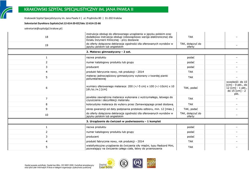 1 nazwa produktu podać 2 numer katalogowy produktu lub grupy podać 3 producent podać 4 produkt fabrycznie nowy, rok produkcji - 2014 5 6 7 materac jednoczęściowy gimnastyczny wykonany z twardej