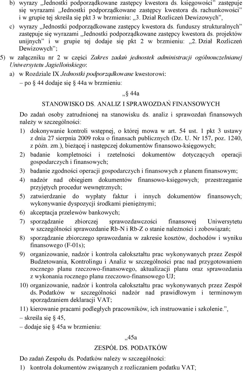 funduszy strukturalnych zastępuje się wyrazami Jednostki podporządkowane zastępcy kwestora ds. projektów unijnych i w grupie tej dodaje się pkt 2 w brzmieniu: 2.