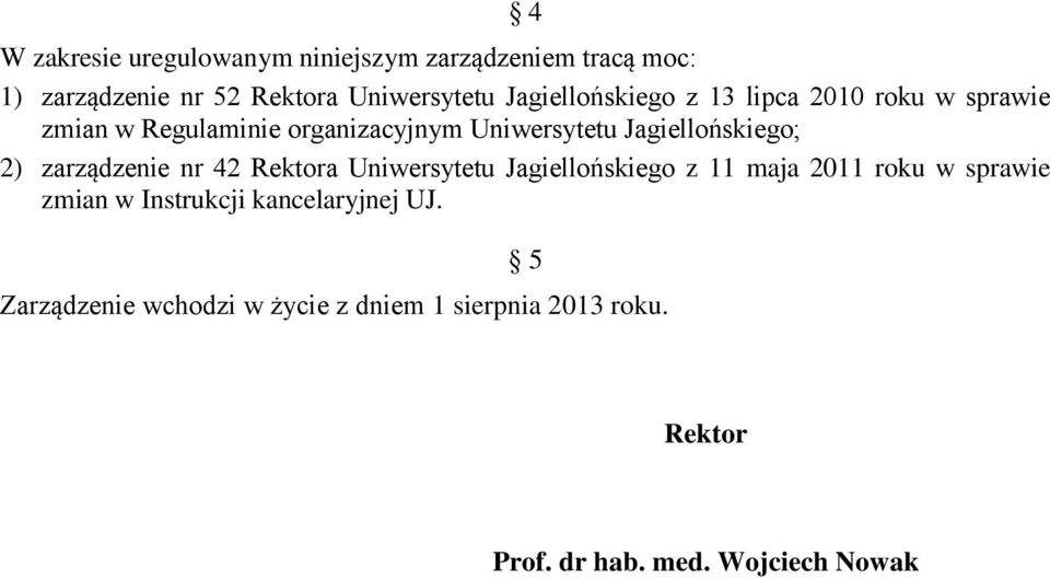 Jagiellońskiego; 2) zarządzenie nr 42 Rektora Uniwersytetu Jagiellońskiego z 11 maja 2011 roku w sprawie