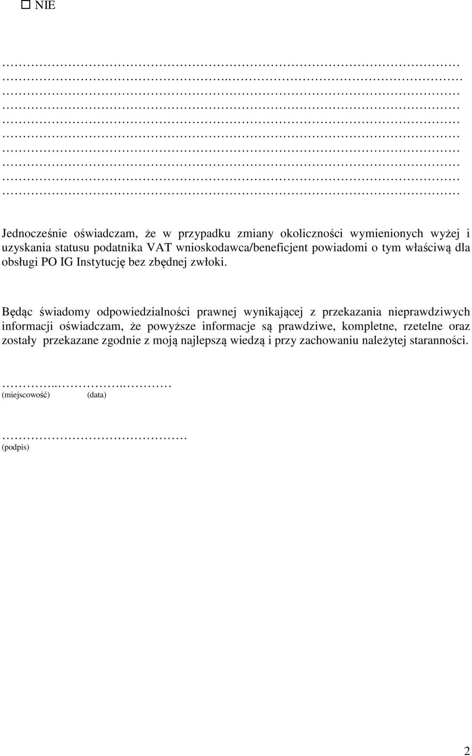 Będąc świadomy odpowiedzialności prawnej wynikającej z przekazania nieprawdziwych informacji oświadczam, że powyższe