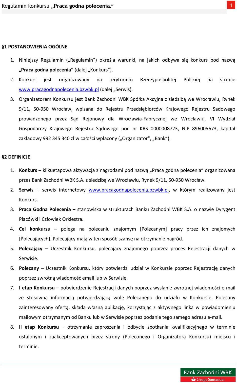 Organizatorem Konkursu jest Bank Zachodni WBK Spółka Akcyjna z siedzibą we Wrocławiu, Rynek 9/11, 50-950 Wrocław, wpisana do Rejestru Przedsiębiorców Krajowego Rejestru Sadowego prowadzonego przez