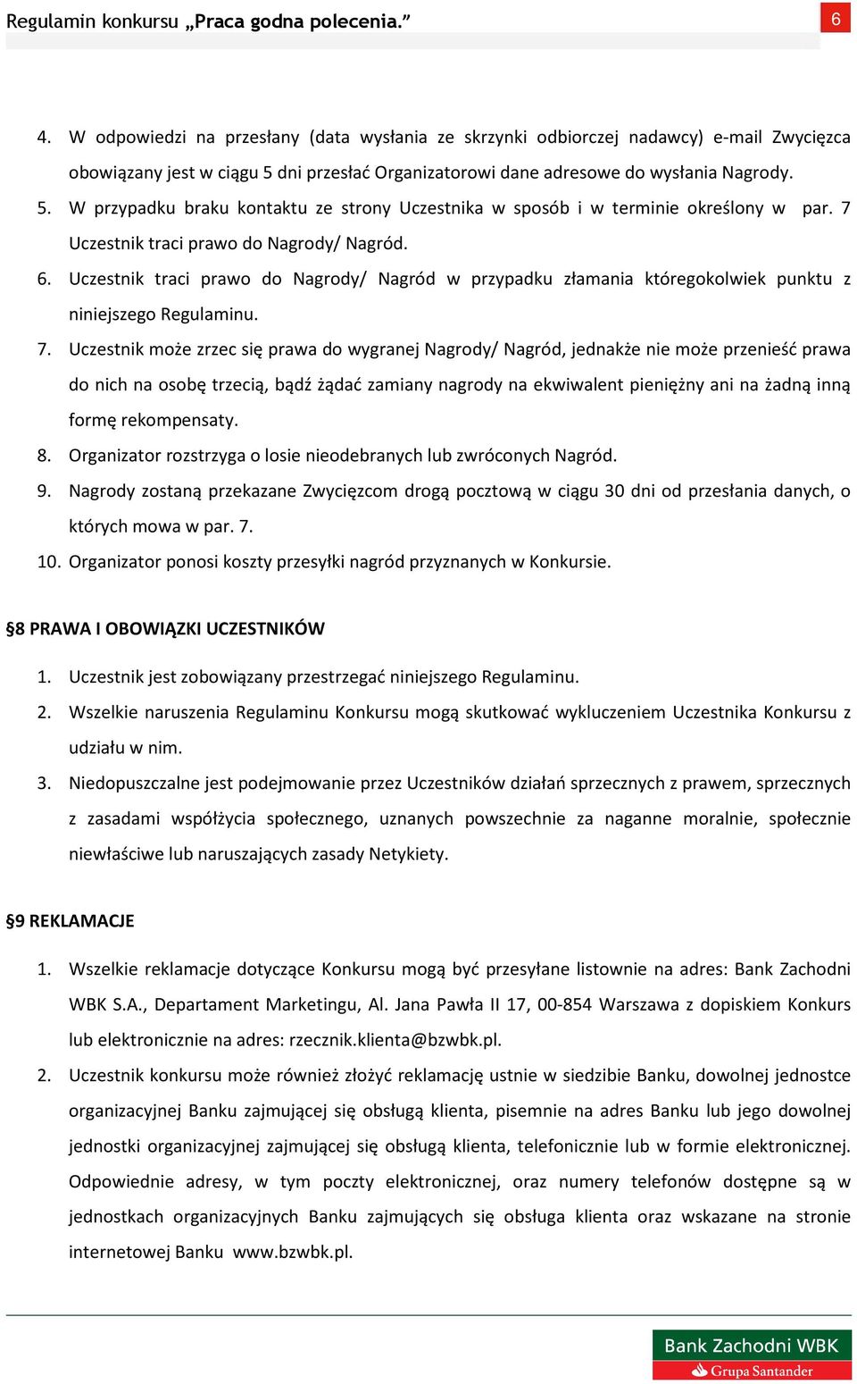 Uczestnik traci prawo do Nagrody/ Nagród w przypadku złamania któregokolwiek punktu z niniejszego Regulaminu. 7.