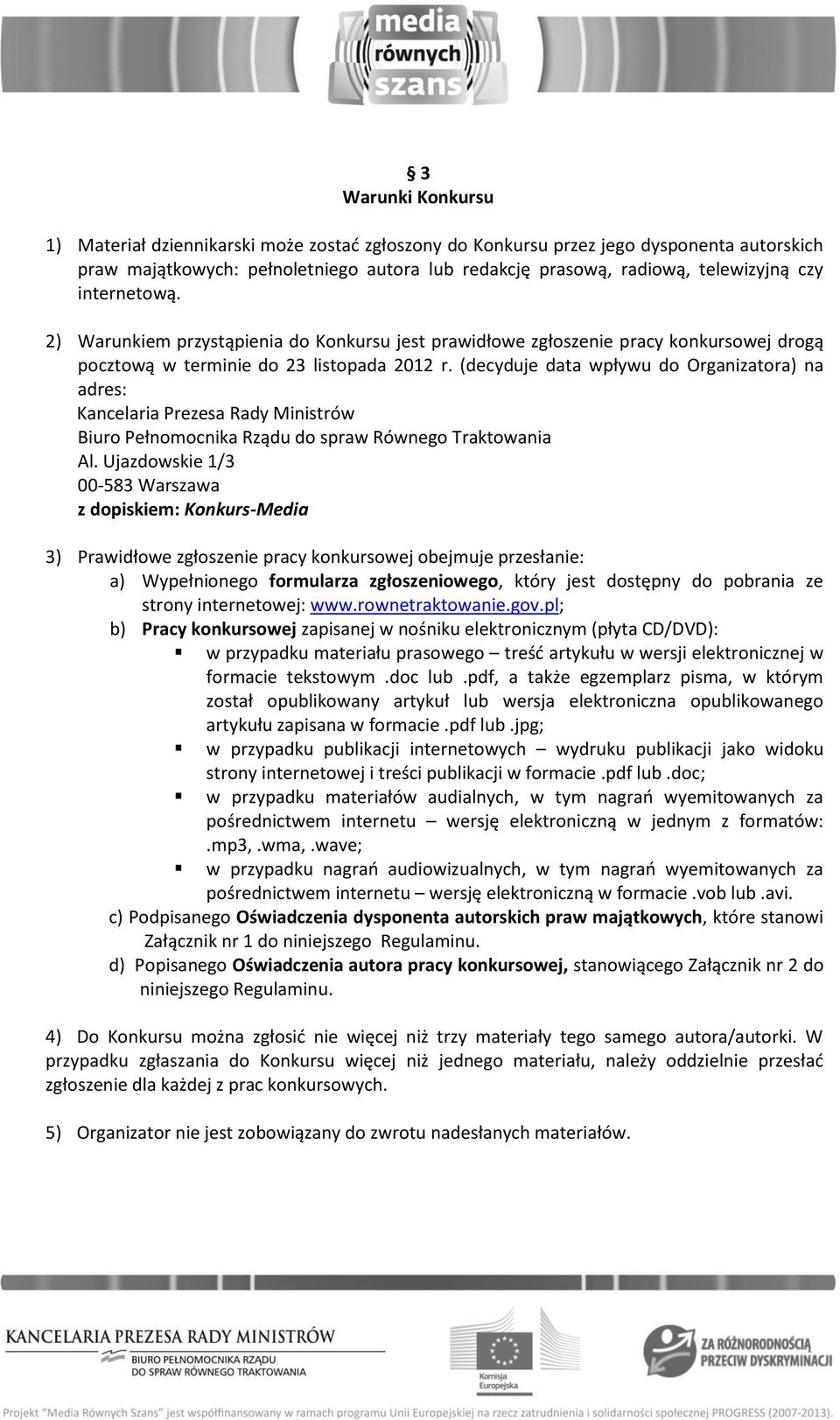 (decyduje data wpływu do Organizatora) na adres: Kancelaria Prezesa Rady Ministrów Biuro Pełnomocnika Rządu do spraw Równego Traktowania Al.