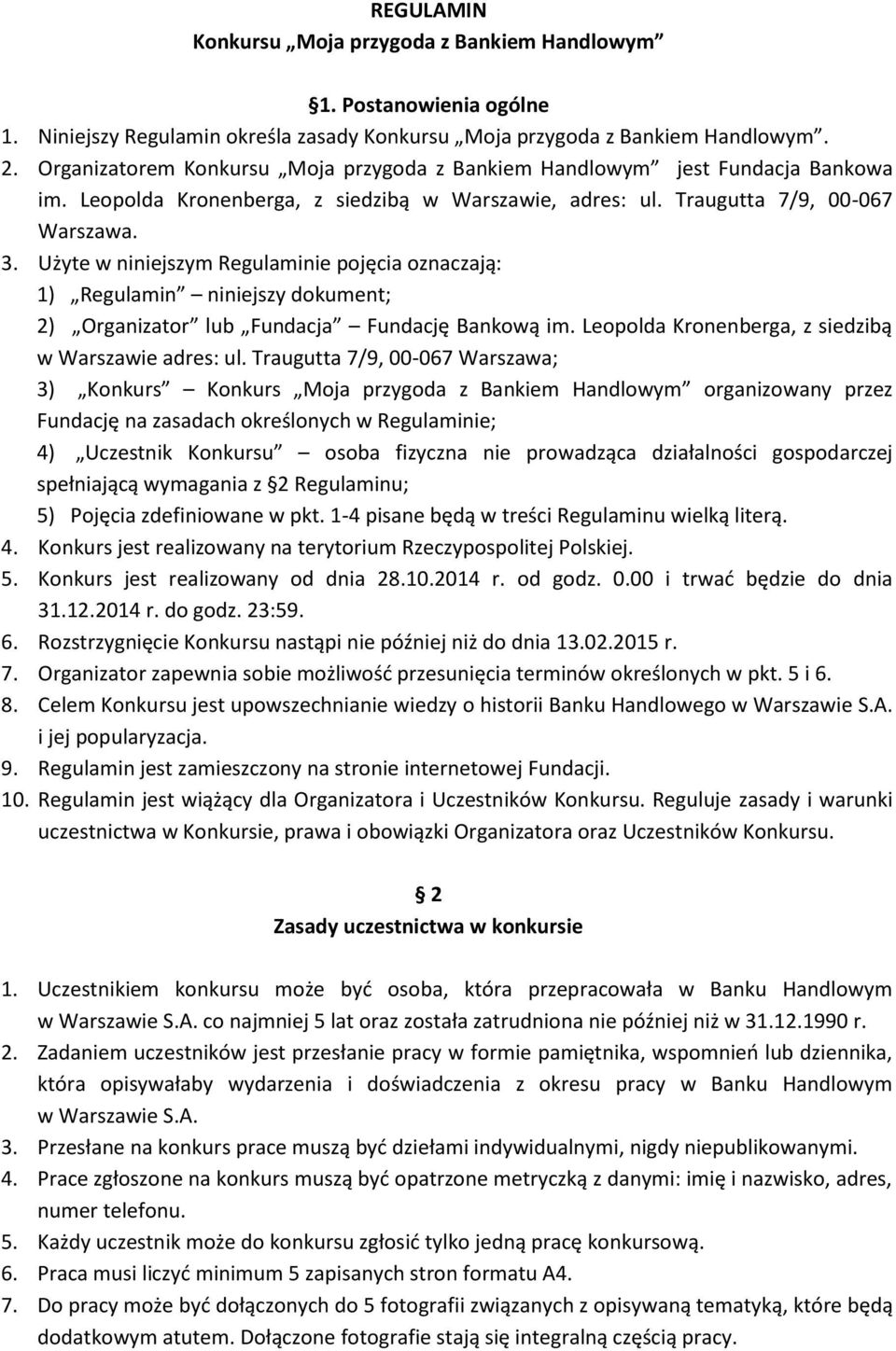 Użyte w niniejszym Regulaminie pojęcia oznaczają: 1) Regulamin niniejszy dokument; 2) Organizator lub Fundacja Fundację Bankową im. Leopolda Kronenberga, z siedzibą w Warszawie adres: ul.