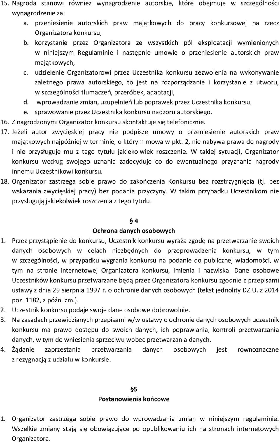 korzystanie przez Organizatora ze wszystkich pól eksploatacji wymienionych w niniejszym Regulaminie i następnie umowie o przeniesienie autorskich praw majątkowych, c.