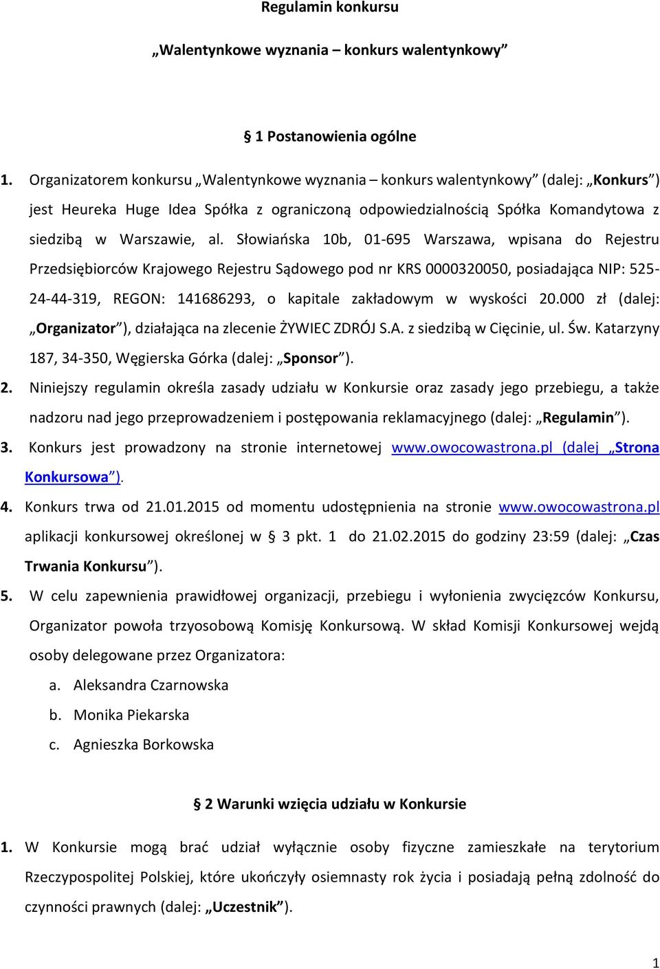 Słowiańska 10b, 01-695 Warszawa, wpisana do Rejestru Przedsiębiorców Krajowego Rejestru Sądowego pod nr KRS 0000320050, posiadająca NIP: 525-24-44-319, REGON: 141686293, o kapitale zakładowym w