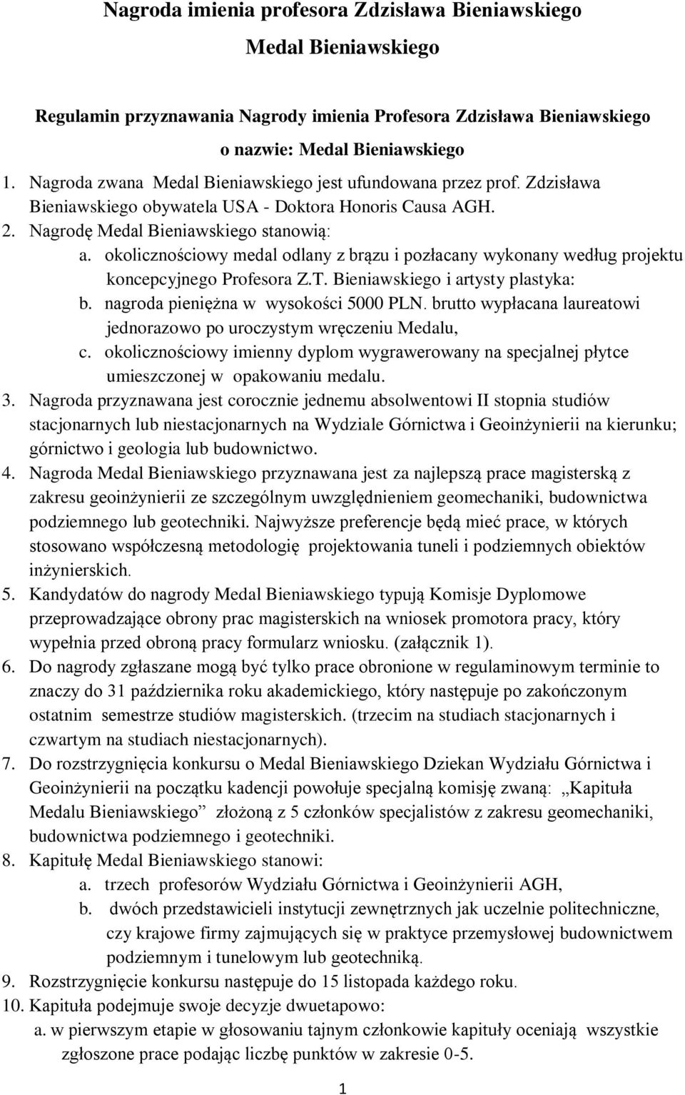 okolicznościowy medal odlany z brązu i pozłacany wykonany według projektu koncepcyjnego Profesora Z.T. Bieniawskiego i artysty plastyka: b. nagroda pieniężna w wysokości 5000 PLN.