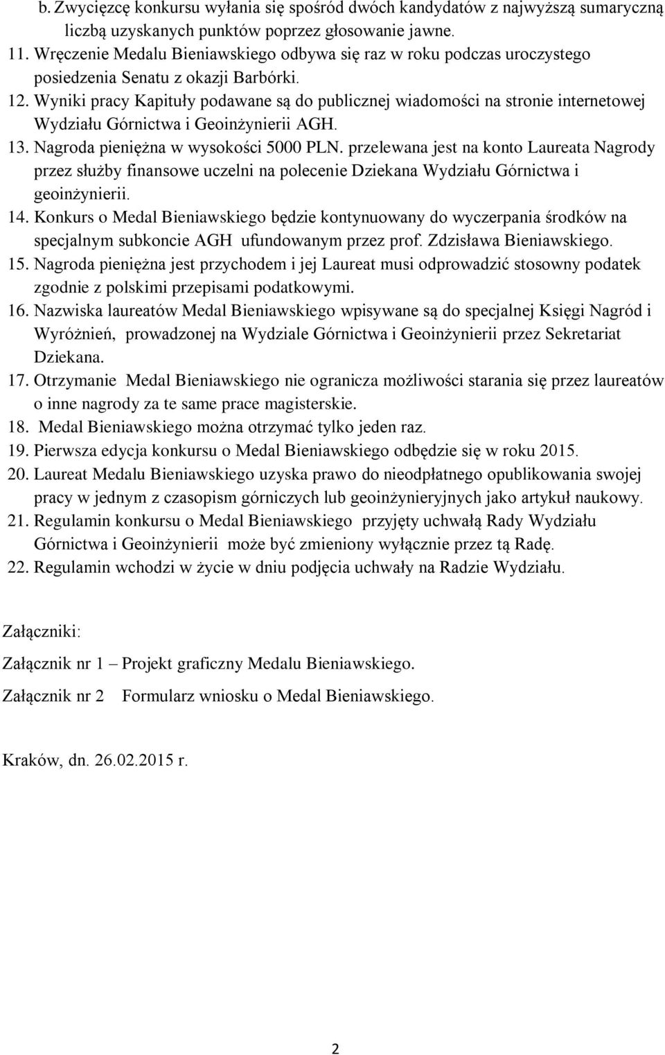 Wyniki pracy Kapituły podawane są do publicznej wiadomości na stronie internetowej Wydziału Górnictwa i Geoinżynierii AGH. 13. Nagroda pieniężna w wysokości 5000 PLN.