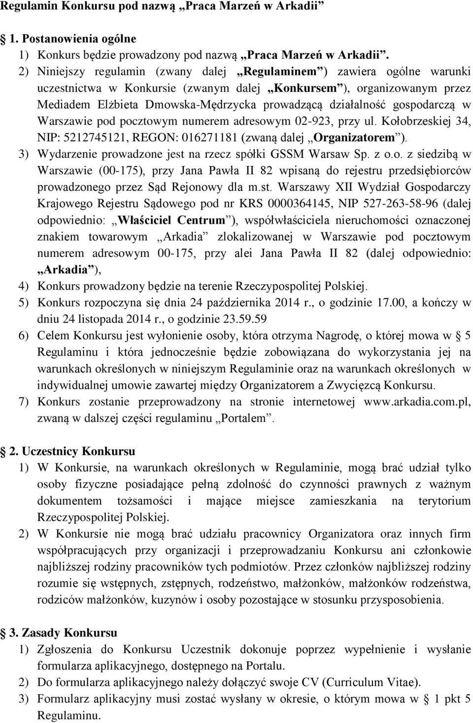 działalność gospodarczą w Warszawie pod pocztowym numerem adresowym 02-923, przy ul. Kołobrzeskiej 34, NIP: 5212745121, REGON: 016271181 (zwaną dalej Organizatorem ).