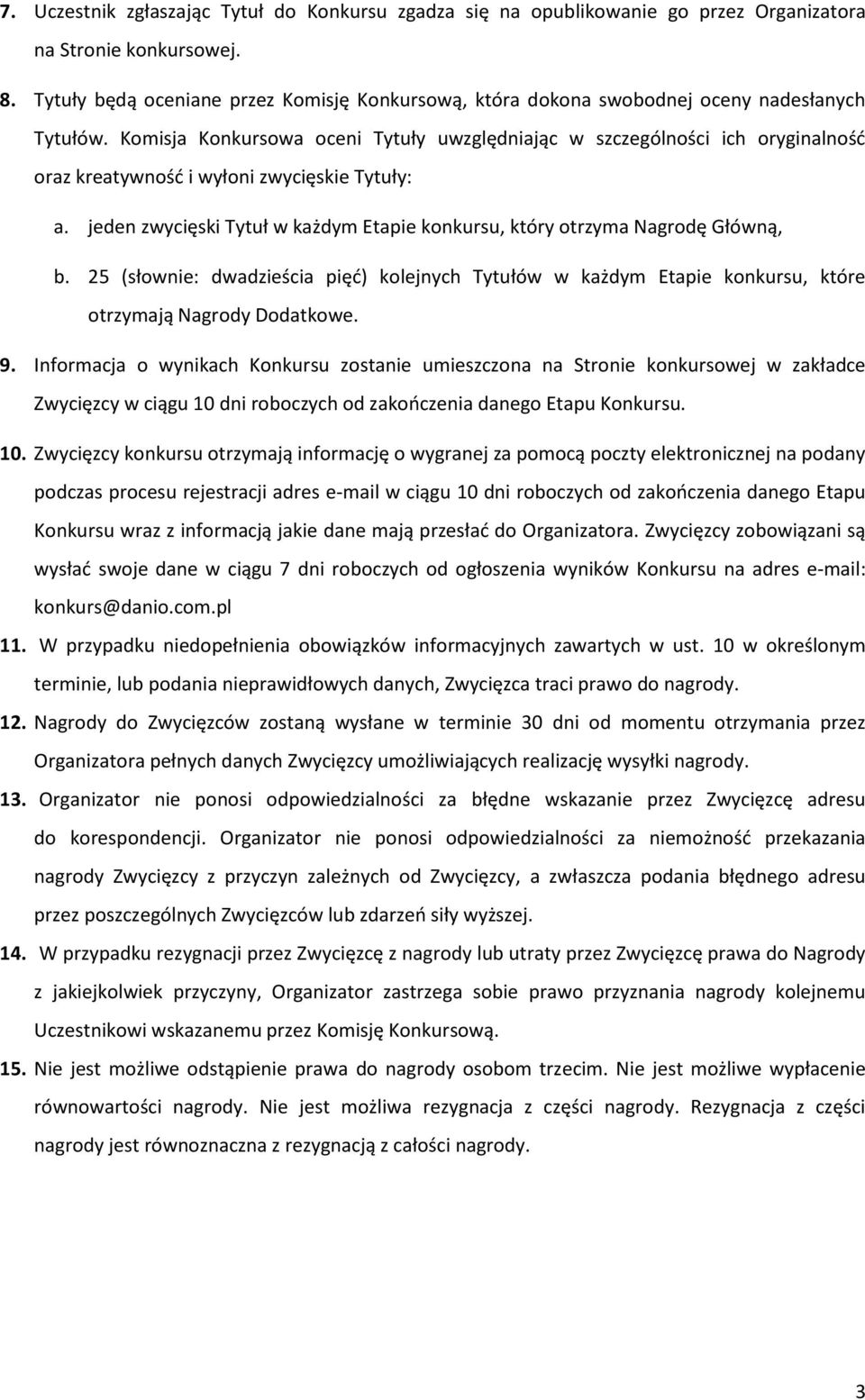 Komisja Konkursowa oceni Tytuły uwzględniając w szczególności ich oryginalność oraz kreatywność i wyłoni zwycięskie Tytuły: a.