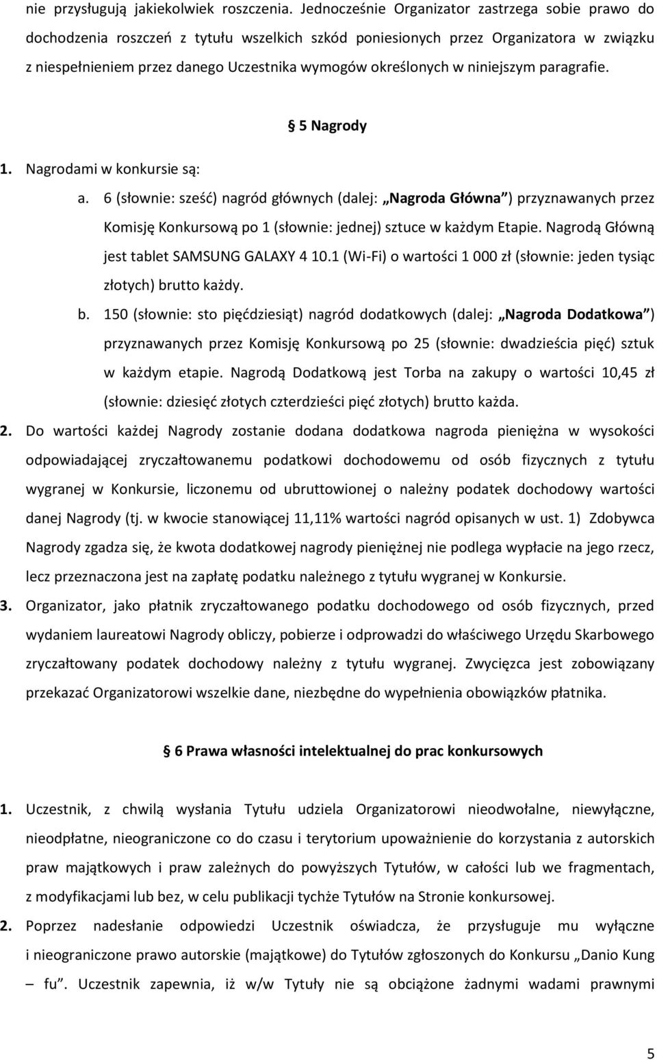 w niniejszym paragrafie. 5 Nagrody 1. Nagrodami w konkursie są: a.