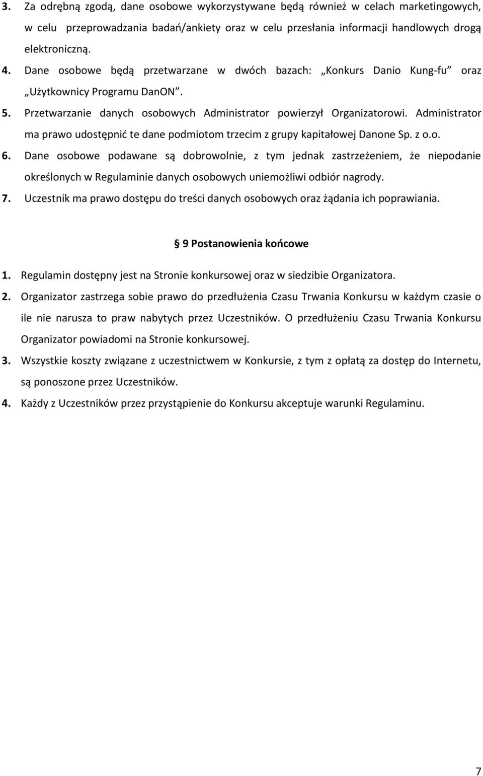 Administrator ma prawo udostępnić te dane podmiotom trzecim z grupy kapitałowej Danone Sp. z o.o. 6.