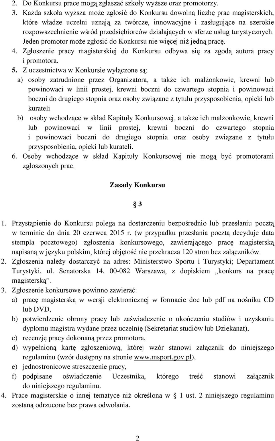 działających w sferze usług turystycznych. Jeden promotor może zgłosić do Konkursu nie więcej niż jedną pracę. 4.