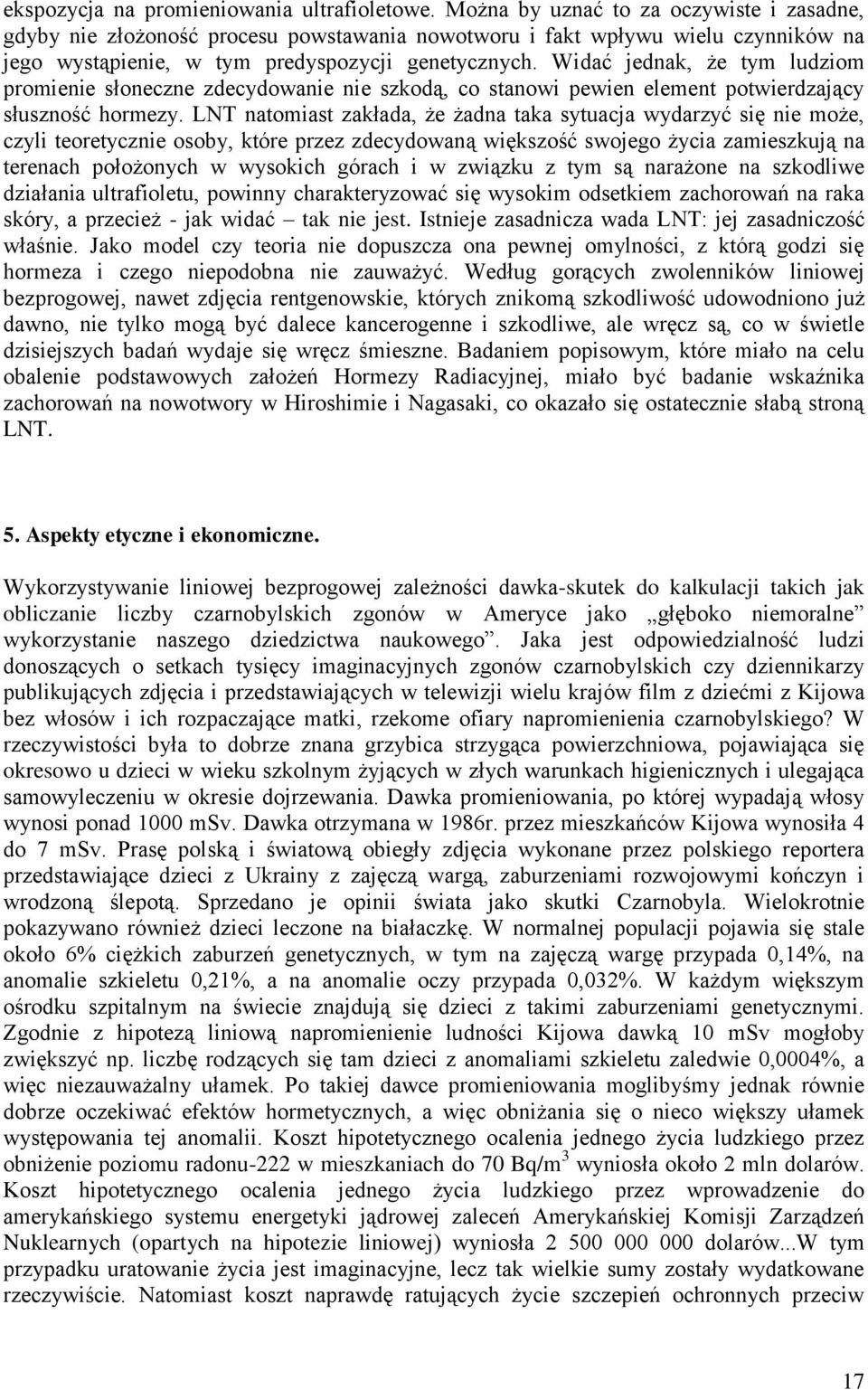 Widać jednak, że tym ludziom promienie słoneczne zdecydowanie nie szkodą, co stanowi pewien element potwierdzający słuszność hormezy.