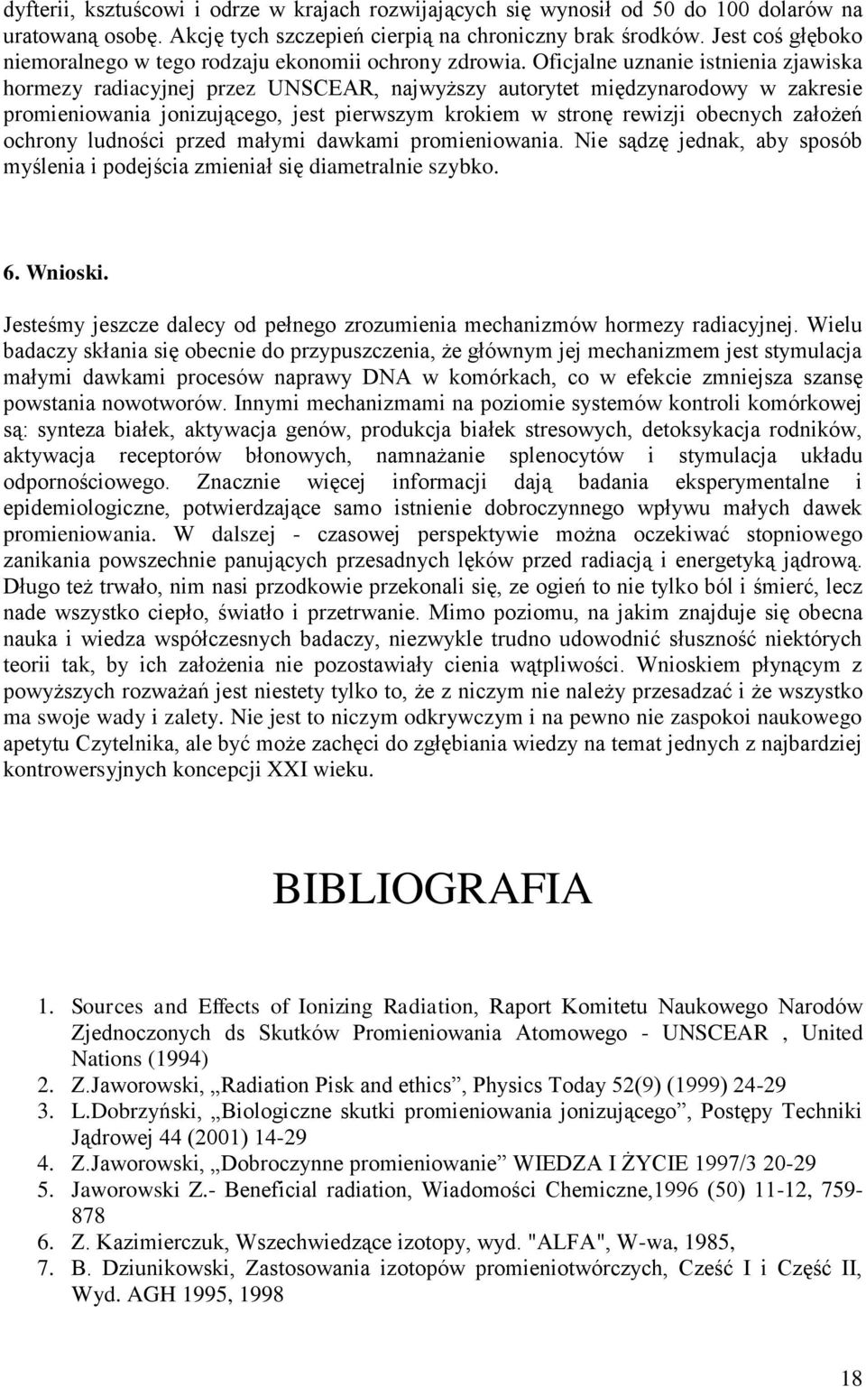 Oficjalne uznanie istnienia zjawiska hormezy radiacyjnej przez UNSCEAR, najwyższy autorytet międzynarodowy w zakresie promieniowania jonizującego, jest pierwszym krokiem w stronę rewizji obecnych