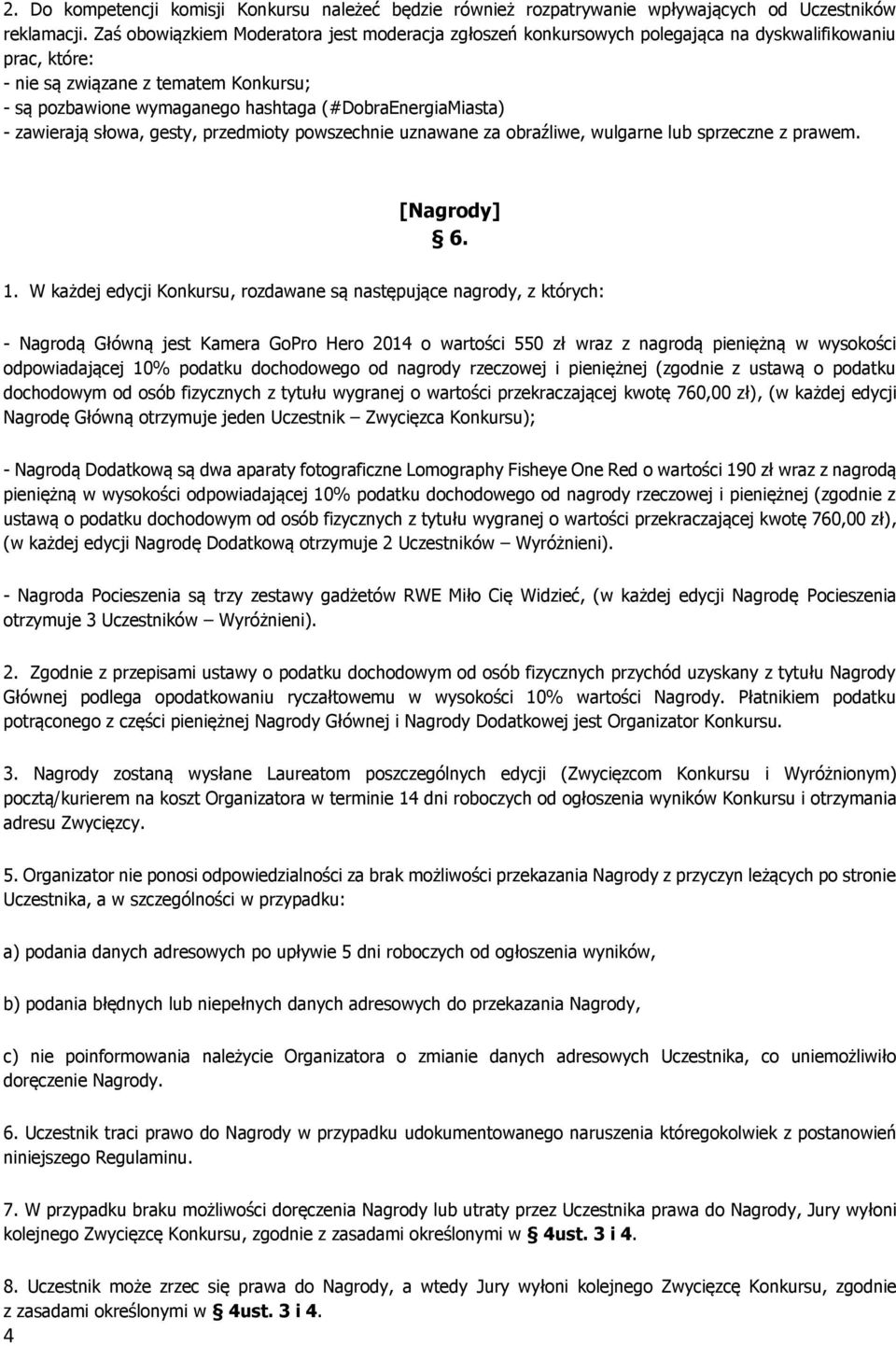 (#DobraEnergiaMiasta) - zawierają słowa, gesty, przedmioty powszechnie uznawane za obraźliwe, wulgarne lub sprzeczne z prawem. [Nagrody] 6. 1.