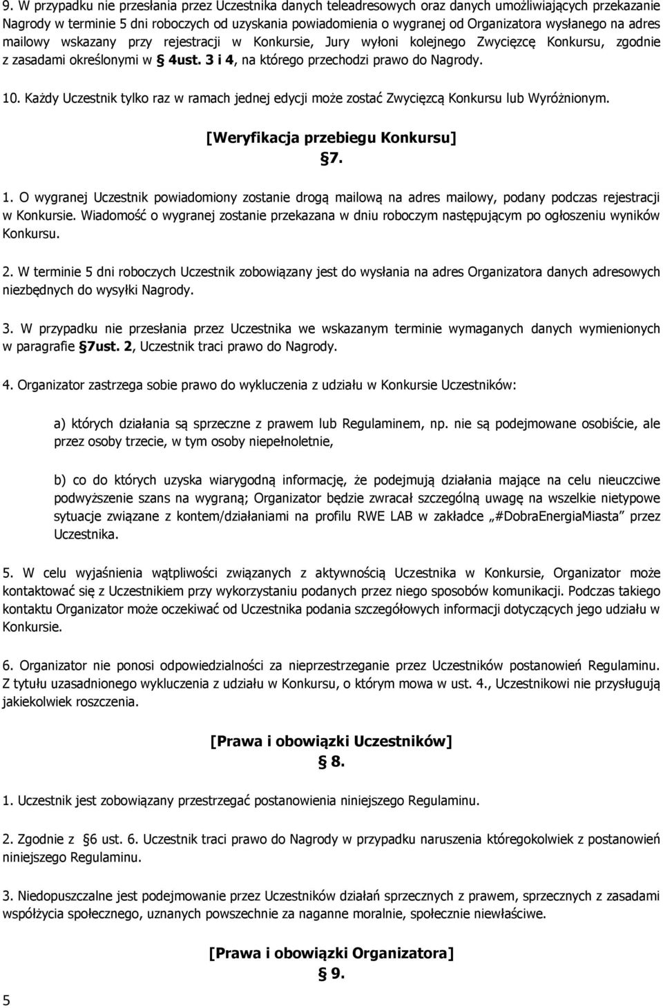 Każdy Uczestnik tylko raz w ramach jednej edycji może zostać Zwycięzcą Konkursu lub Wyróżnionym. [Weryfikacja przebiegu Konkursu] 7. 1.