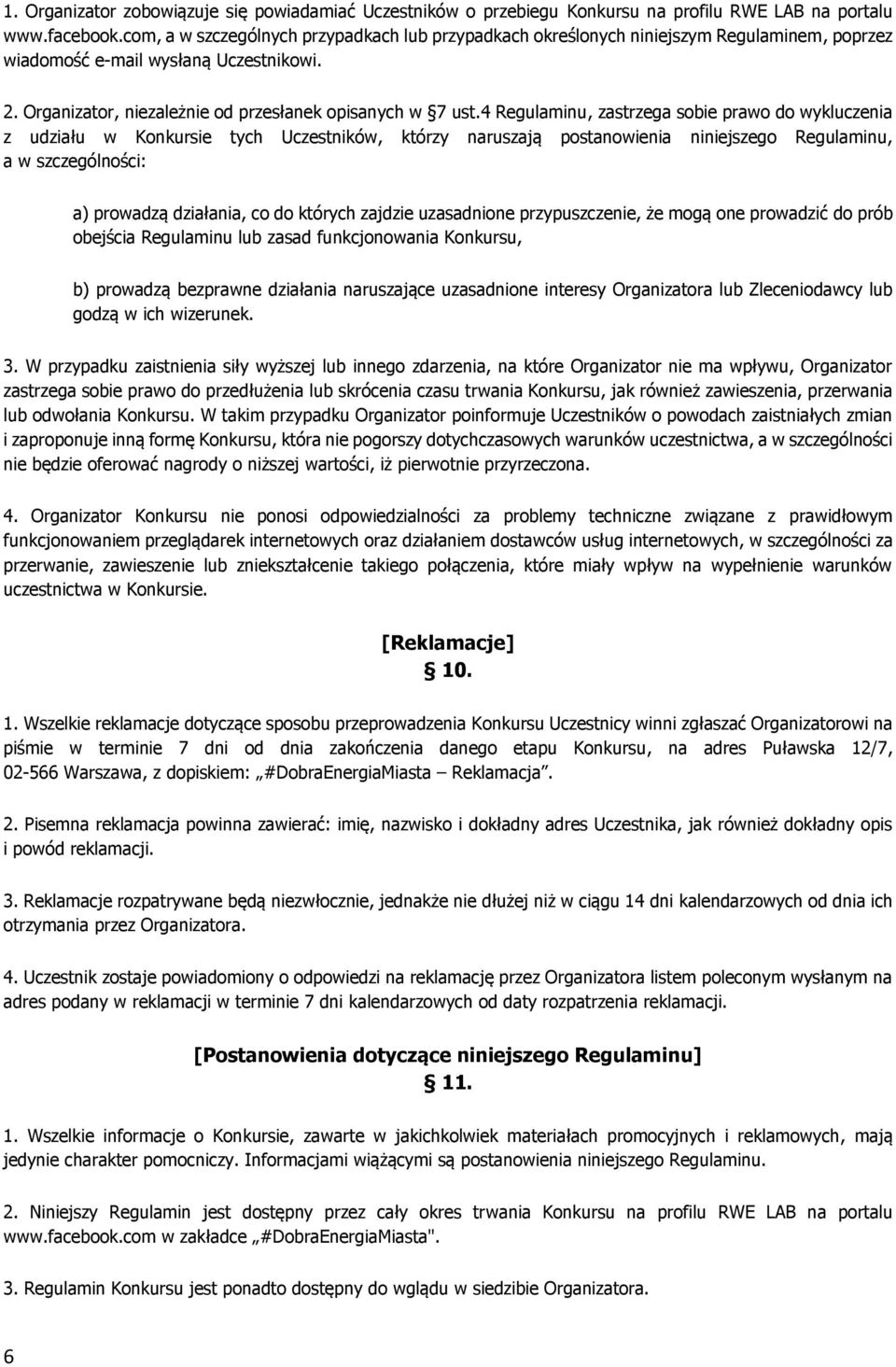 4 Regulaminu, zastrzega sobie prawo do wykluczenia z udziału w Konkursie tych Uczestników, którzy naruszają postanowienia niniejszego Regulaminu, a w szczególności: a) prowadzą działania, co do