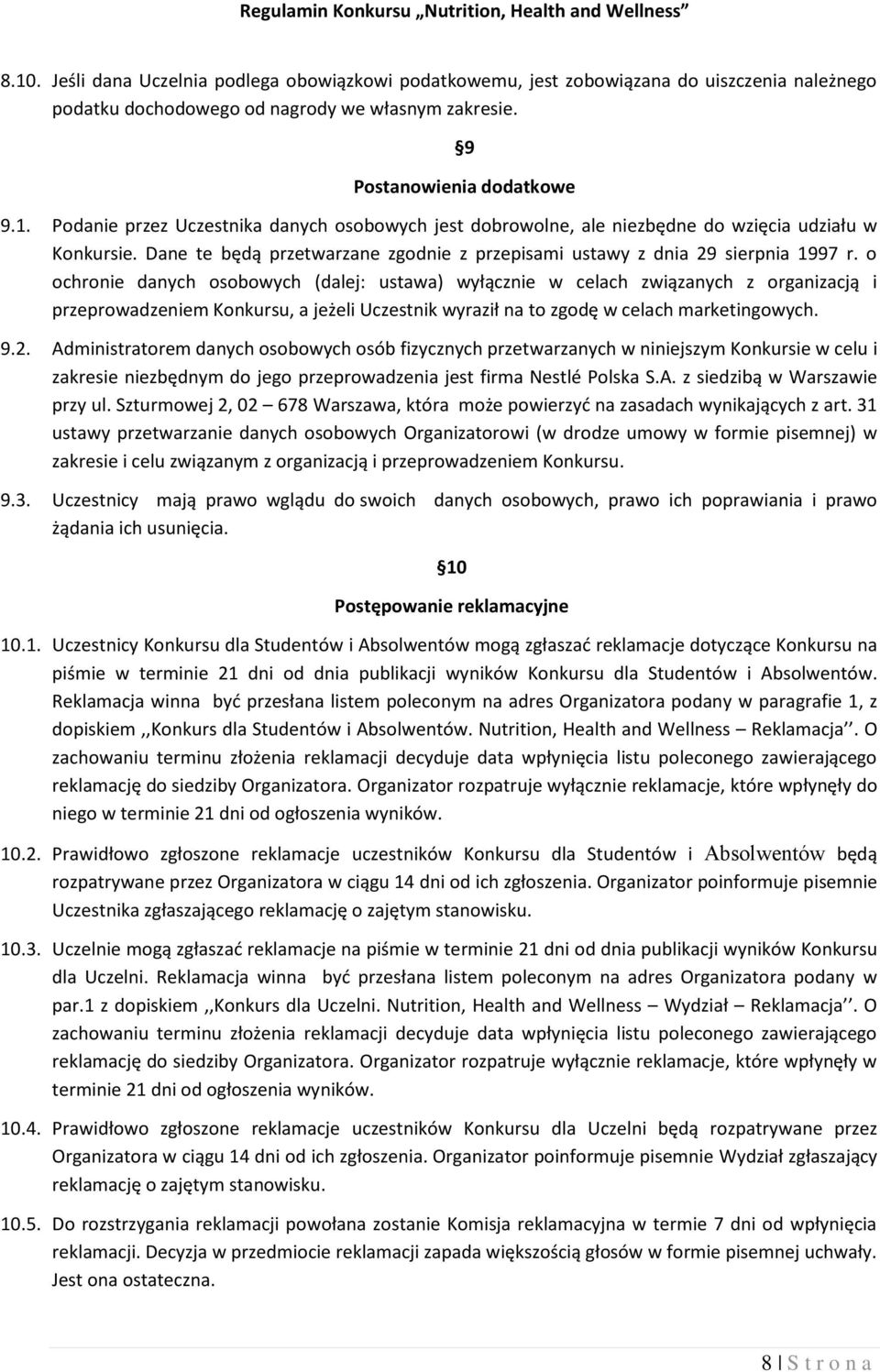 o ochronie danych osobowych (dalej: ustawa) wyłącznie w celach związanych z organizacją i przeprowadzeniem Konkursu, a jeżeli Uczestnik wyraził na to zgodę w celach marketingowych. 9.2.