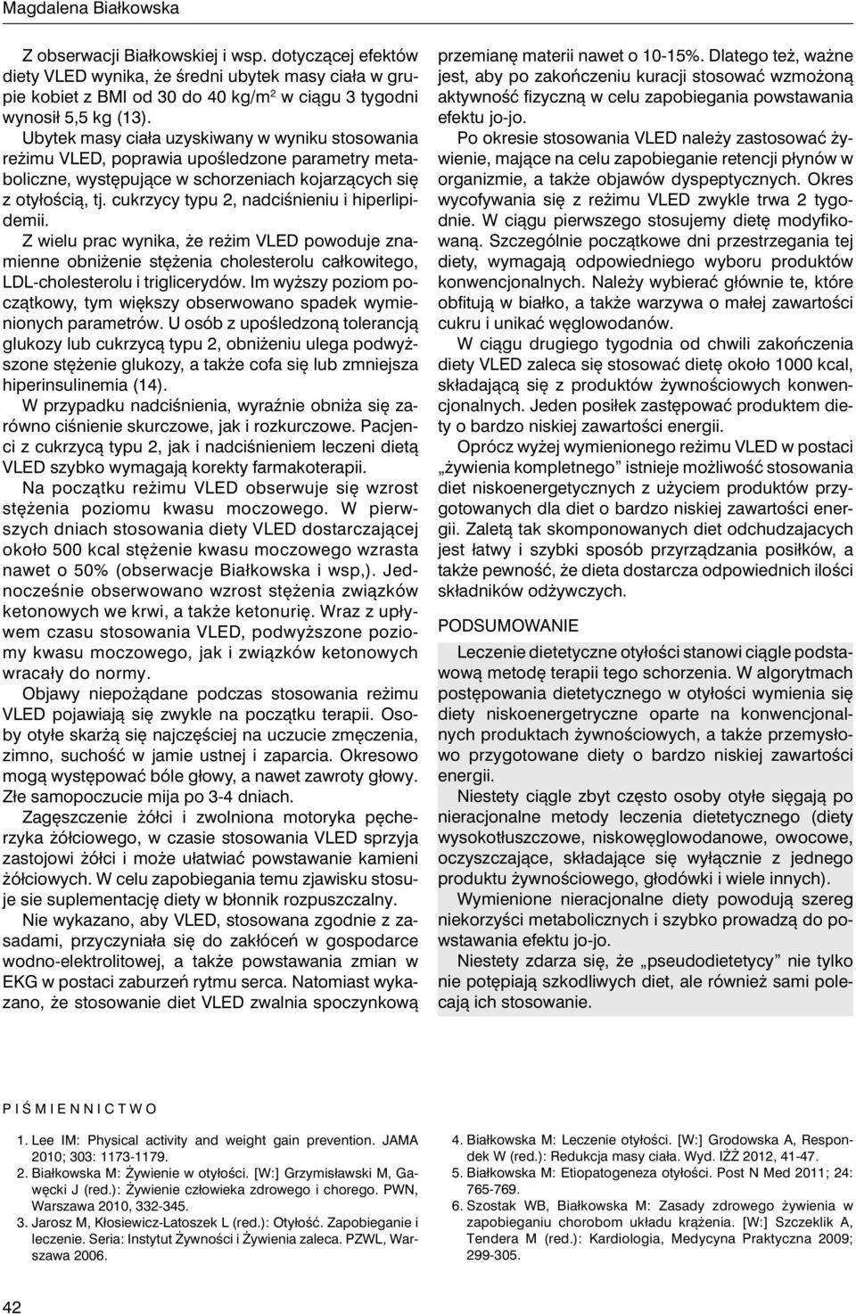 cukrzycy typu 2, nadciśnieniu i hiperlipidemii. Z wielu prac wynika, że reżim VLED powoduje znamienne obniżenie stężenia cholesterolu całkowitego, LDL-cholesterolu i triglicerydów.