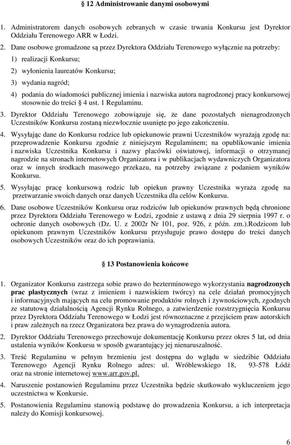 imienia i nazwiska autora nagrodzonej pracy konkursowej stosownie do treści 4 ust. 1 Regulaminu. 3.