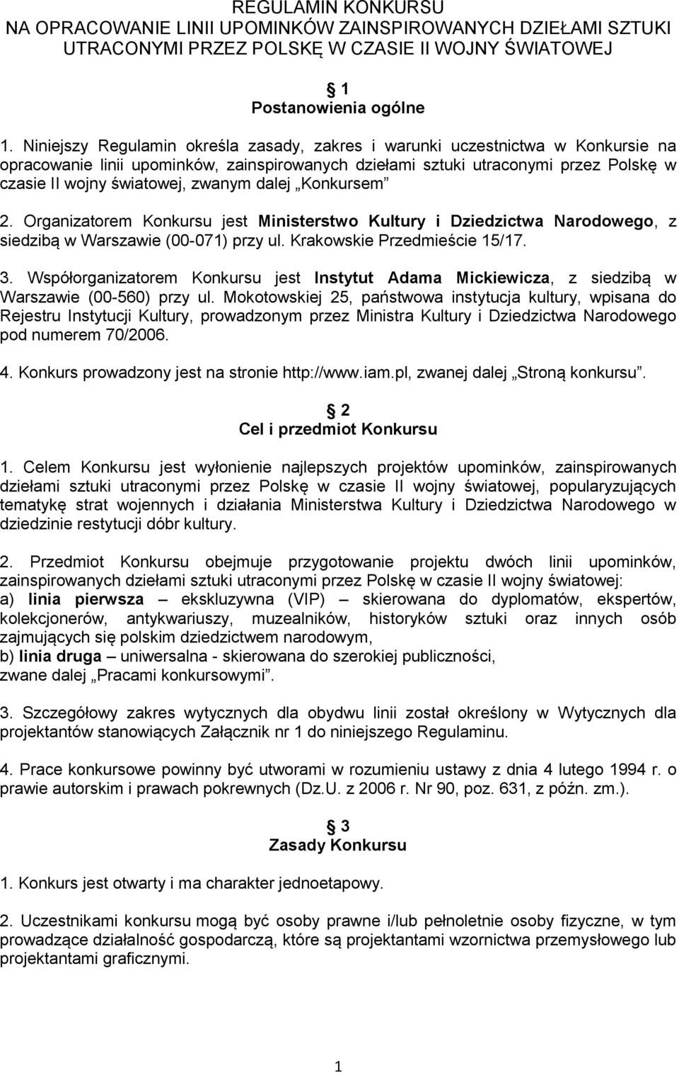 zwanym dalej Konkursem 2. Organizatorem Konkursu jest Ministerstwo Kultury i Dziedzictwa Narodowego, z siedzibą w Warszawie (00-071) przy ul. Krakowskie Przedmieście 15/17. 3.