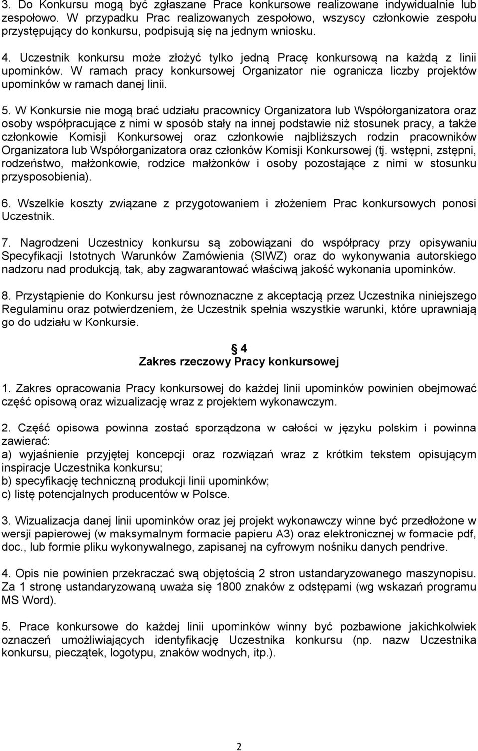 Uczestnik konkursu może złożyć tylko jedną Pracę konkursową na każdą z linii upominków. W ramach pracy konkursowej Organizator nie ogranicza liczby projektów upominków w ramach danej linii. 5.