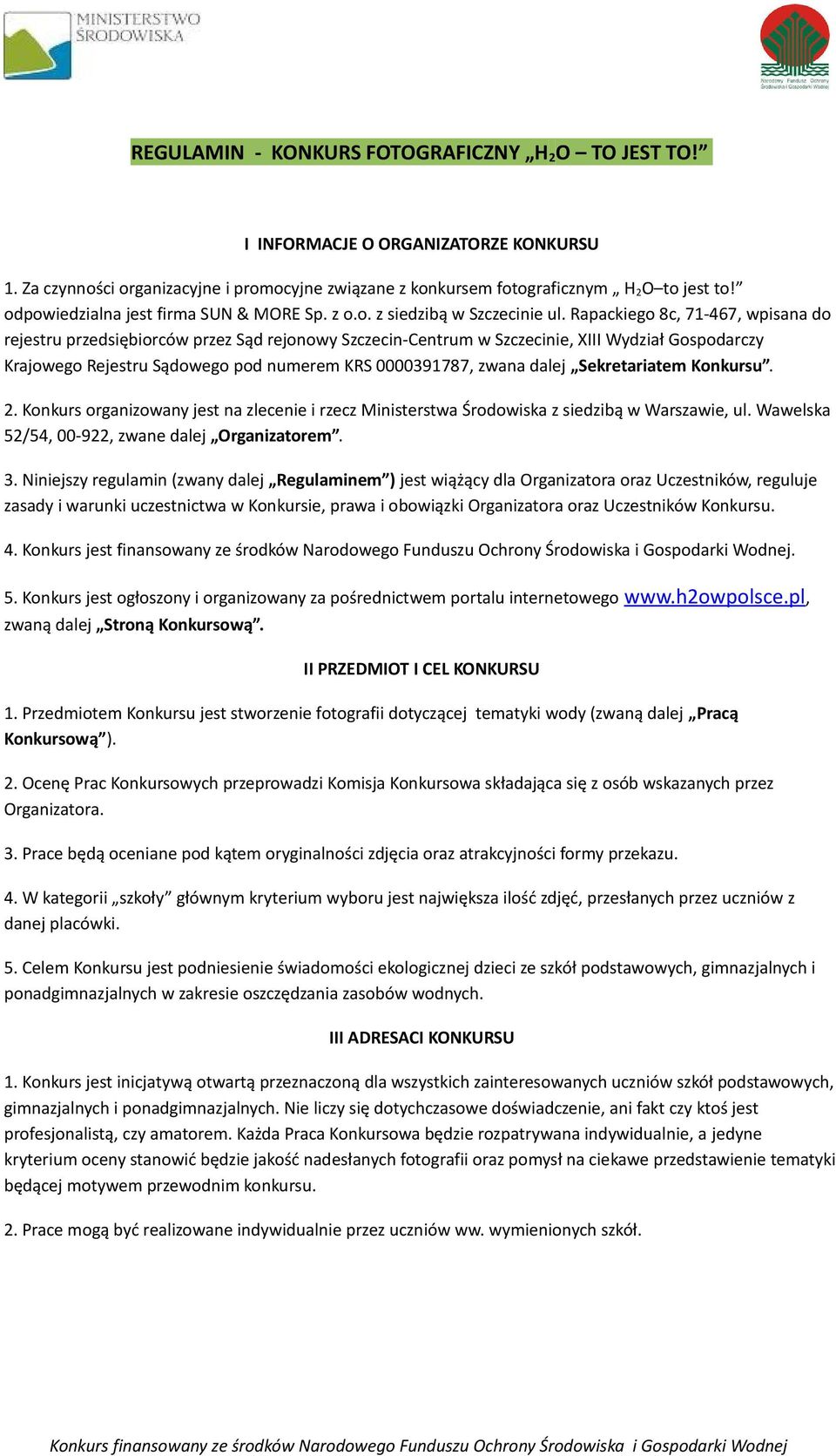 Rapackiego 8c, 71-467, wpisana do rejestru przedsiębiorców przez Sąd rejonowy Szczecin-Centrum w Szczecinie, XIII Wydział Gospodarczy Krajowego Rejestru Sądowego pod numerem KRS 0000391787, zwana