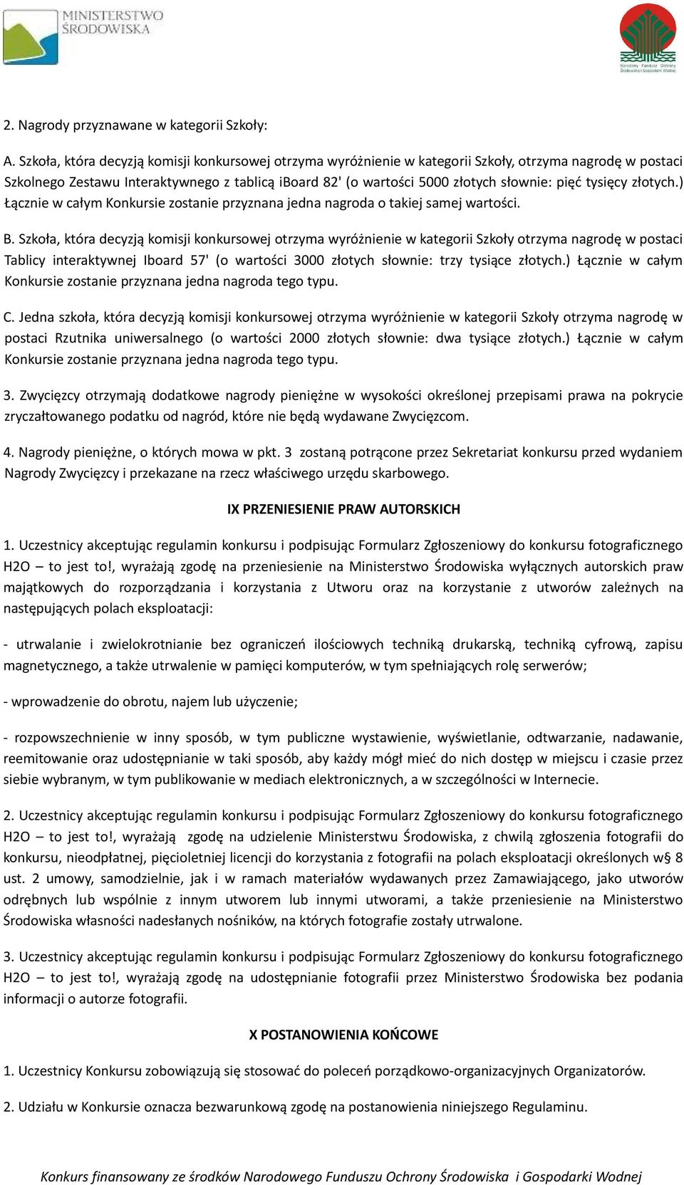 pięć tysięcy złotych.) Łącznie w całym Konkursie zostanie przyznana jedna nagroda o takiej samej wartości. B.