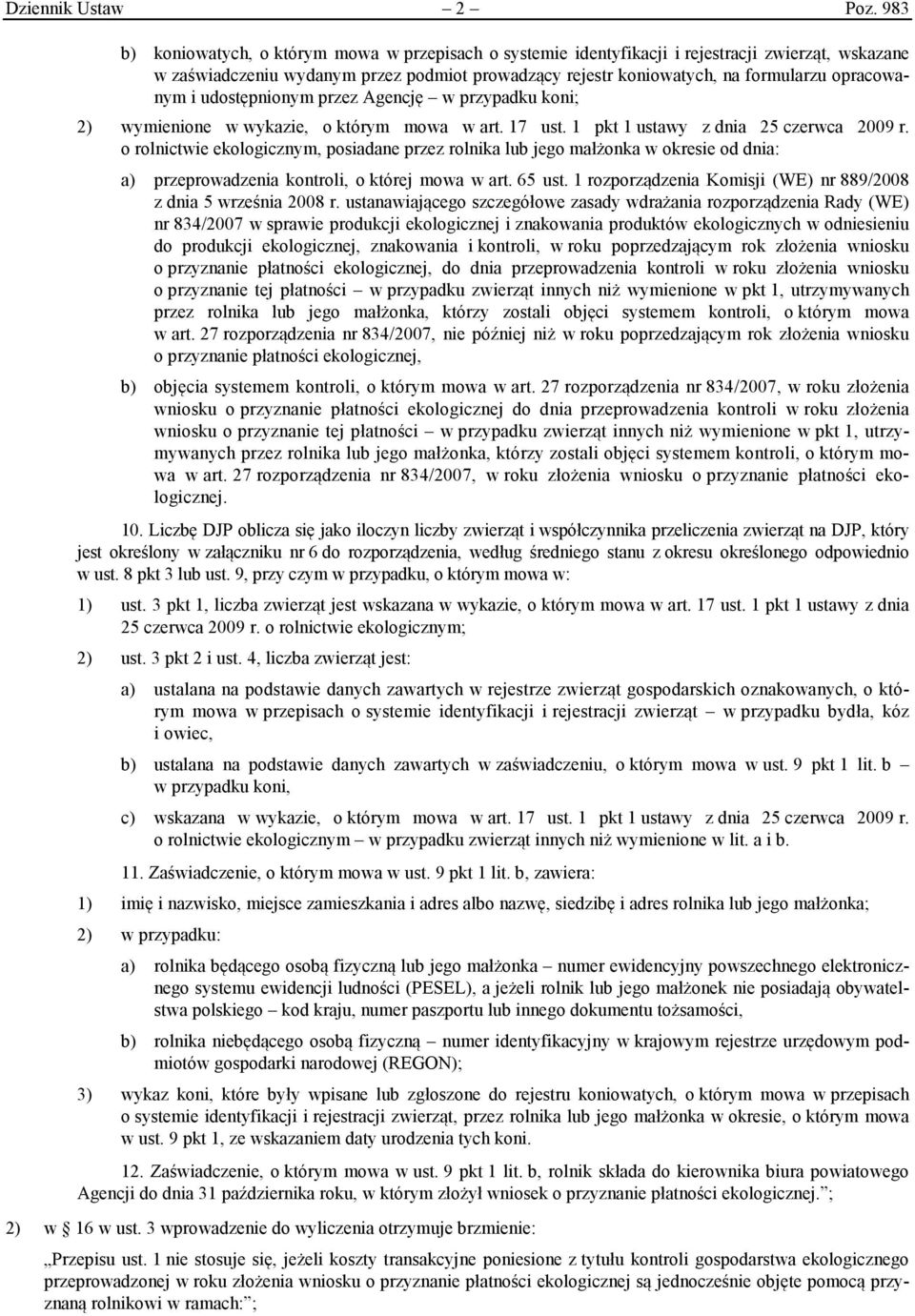 opracowanym i udostępnionym przez Agencję w przypadku koni; 2) wymienione w wykazie, o którym mowa w art. 17 ust. 1 pkt 1 ustawy z dnia 25 czerwca 2009 r.