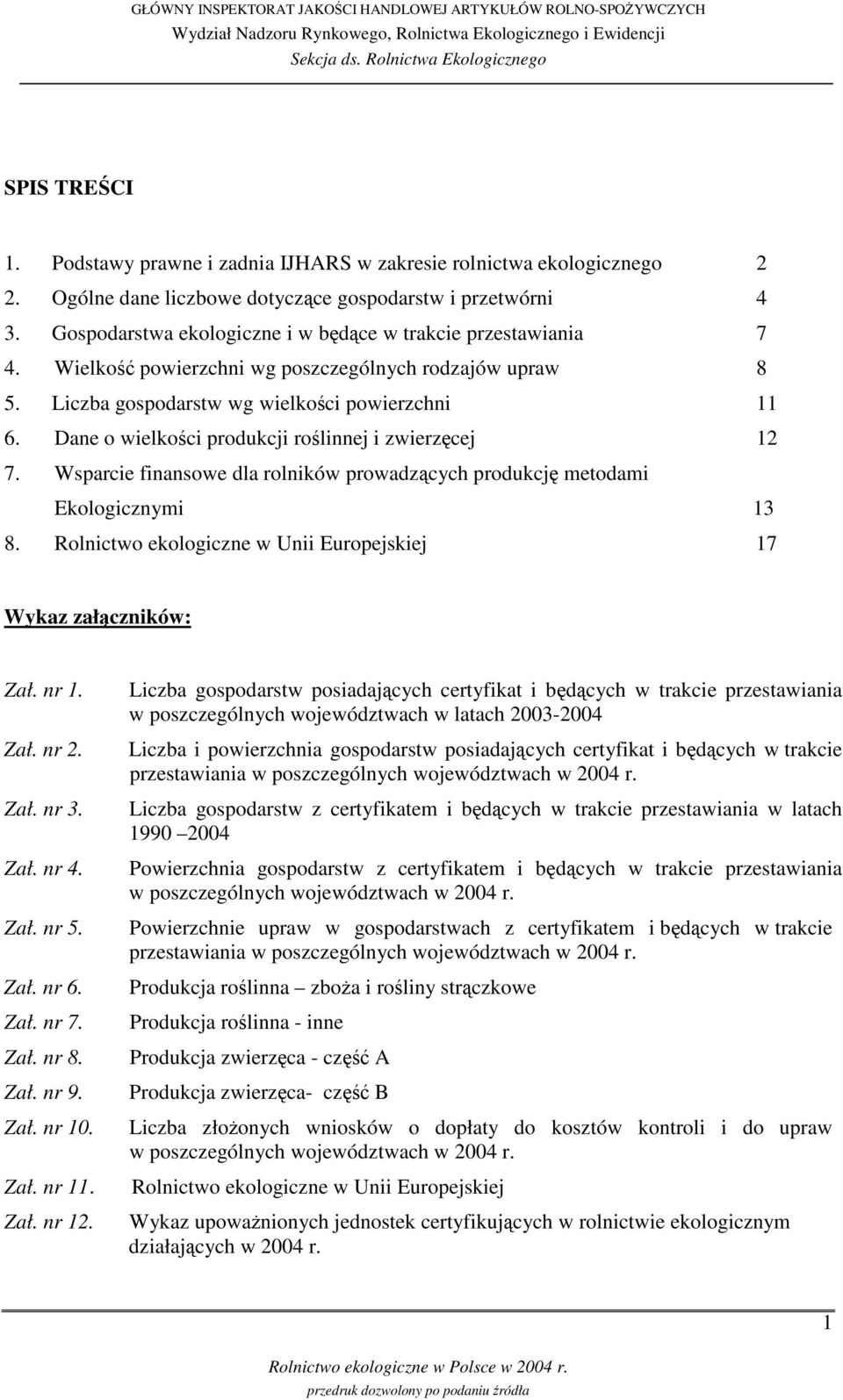 Dane o wielkoci produkcji rolinnej i zwierzcej 12 7. Wsparcie finansowe dla rolników prowadzcych produkcj metodami Ekologicznymi 13 8.